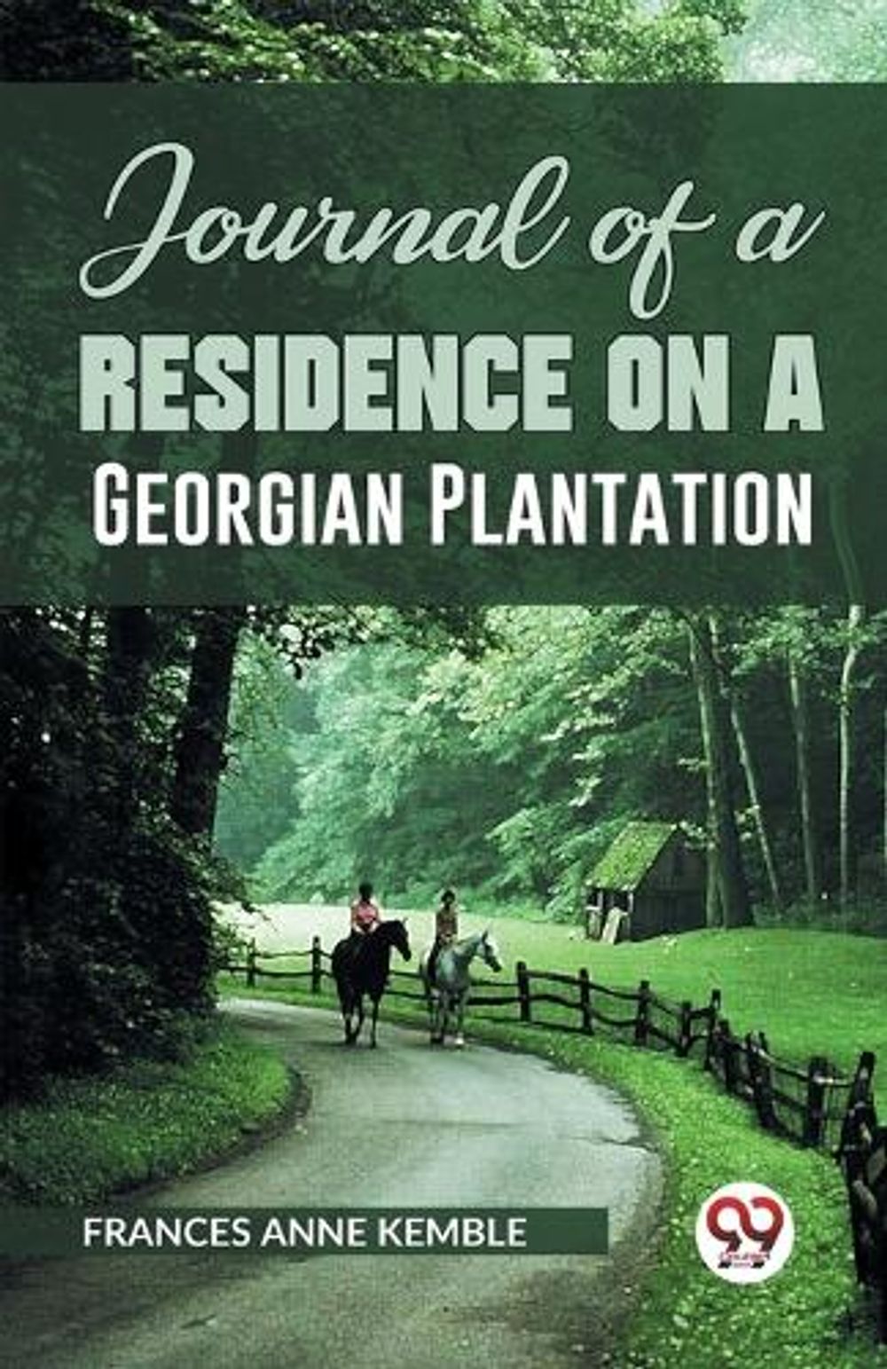 Journal of a Residence on a Georgian Plantation by Frances Anne Kemble - ISBN: 9789359329048