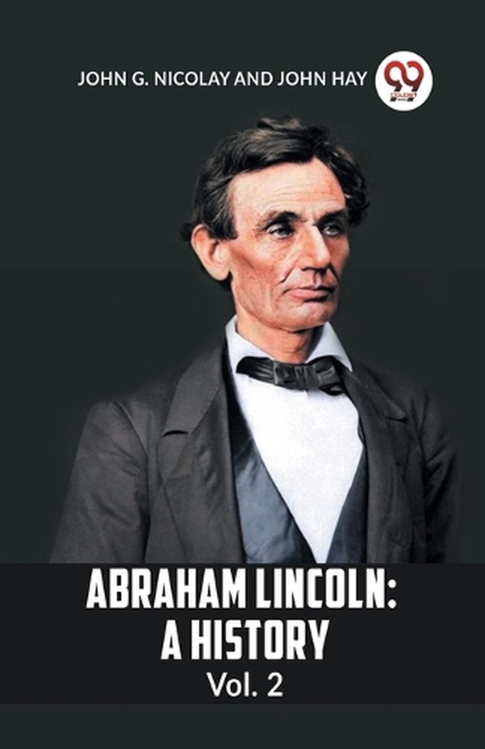 ABRAHAM LINCOLN Vol.2A HISTORY (Edition2023) by G. Nicolay John