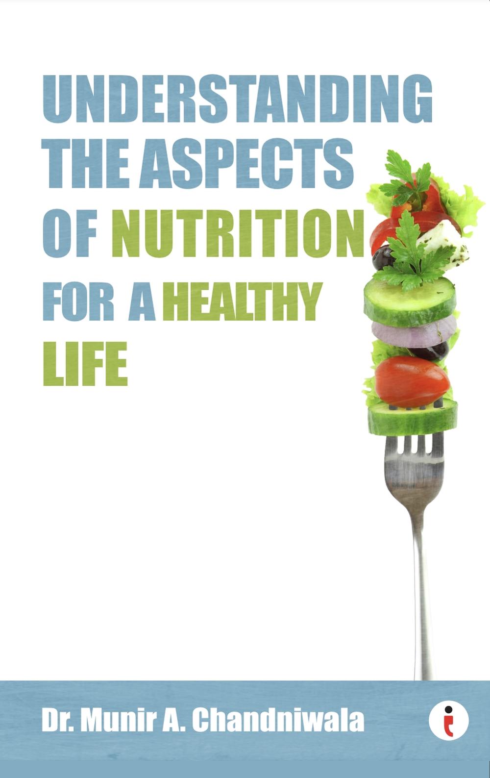 Understanding The Aspects of Nutrition For A Healthy Life by Munir A ...