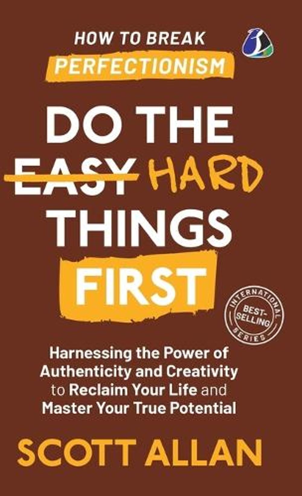 Do the Hard Things First: How to Break Perfectionism by Scott Allen - ISBN: 9789362051257