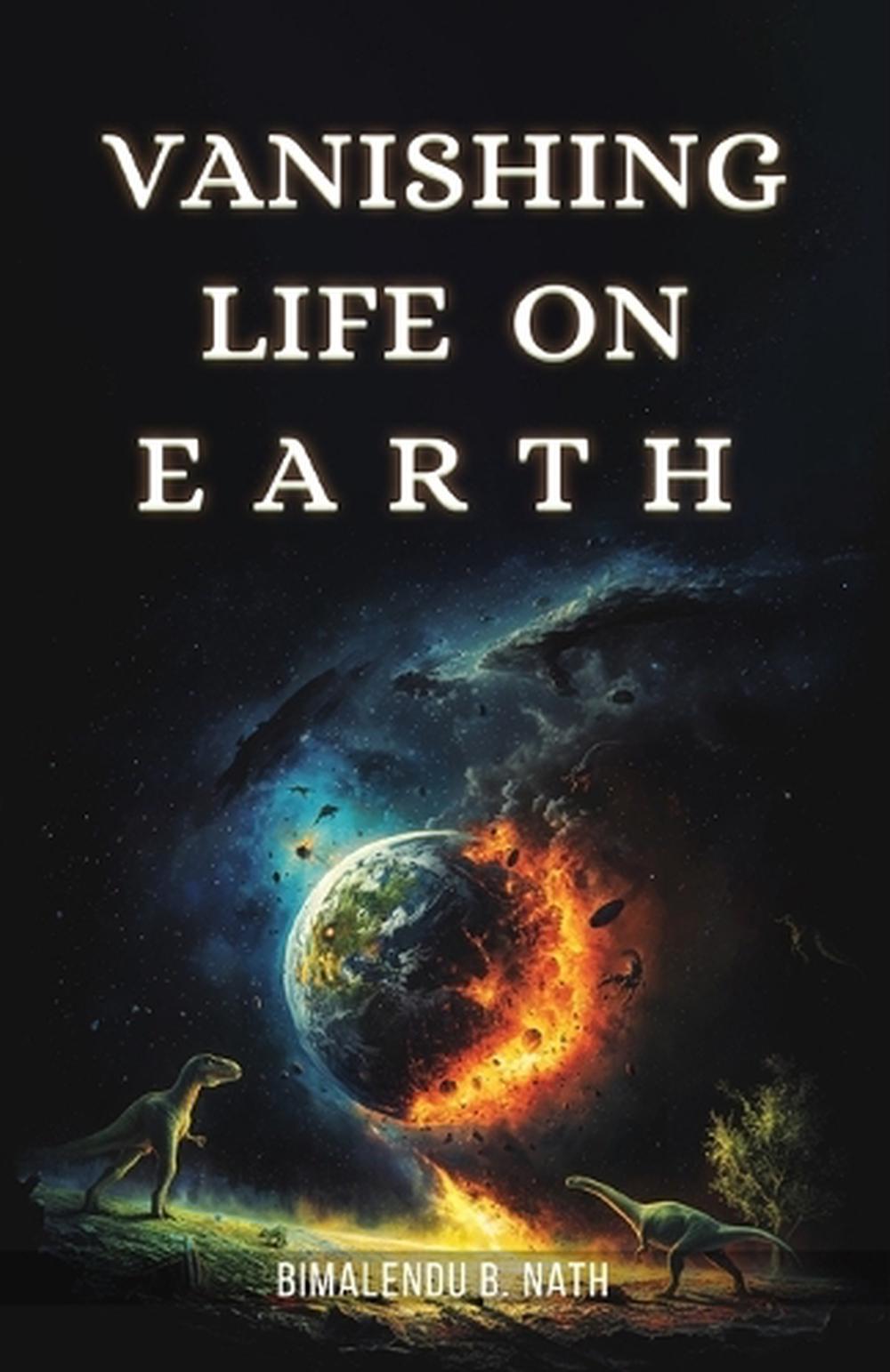 Vanishing Life on Earth by Bimalendu B. Nath - ISBN: 9789364520935