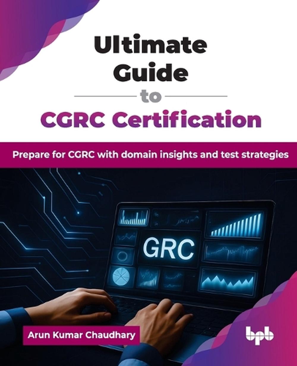 Ultimate Guide to CGRC Certification by Arun Kumar Chaudhary, Paperback ...