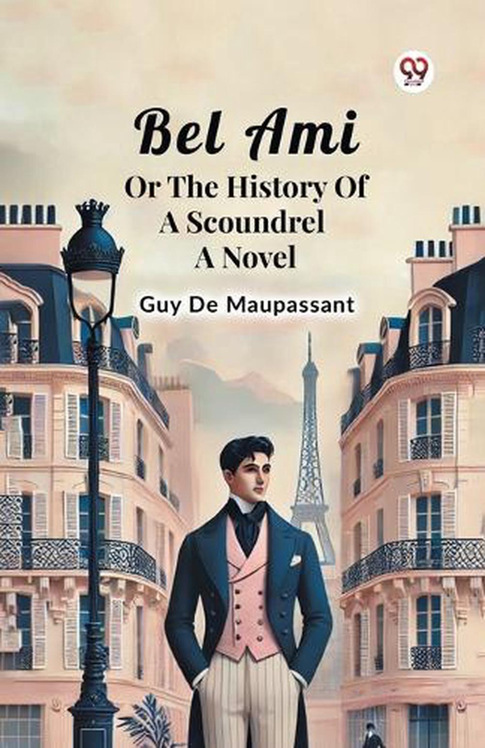 Bel Ami or the History of a Scoundrel a Novel by Guy De Maupassant - ISBN: 9789369070145