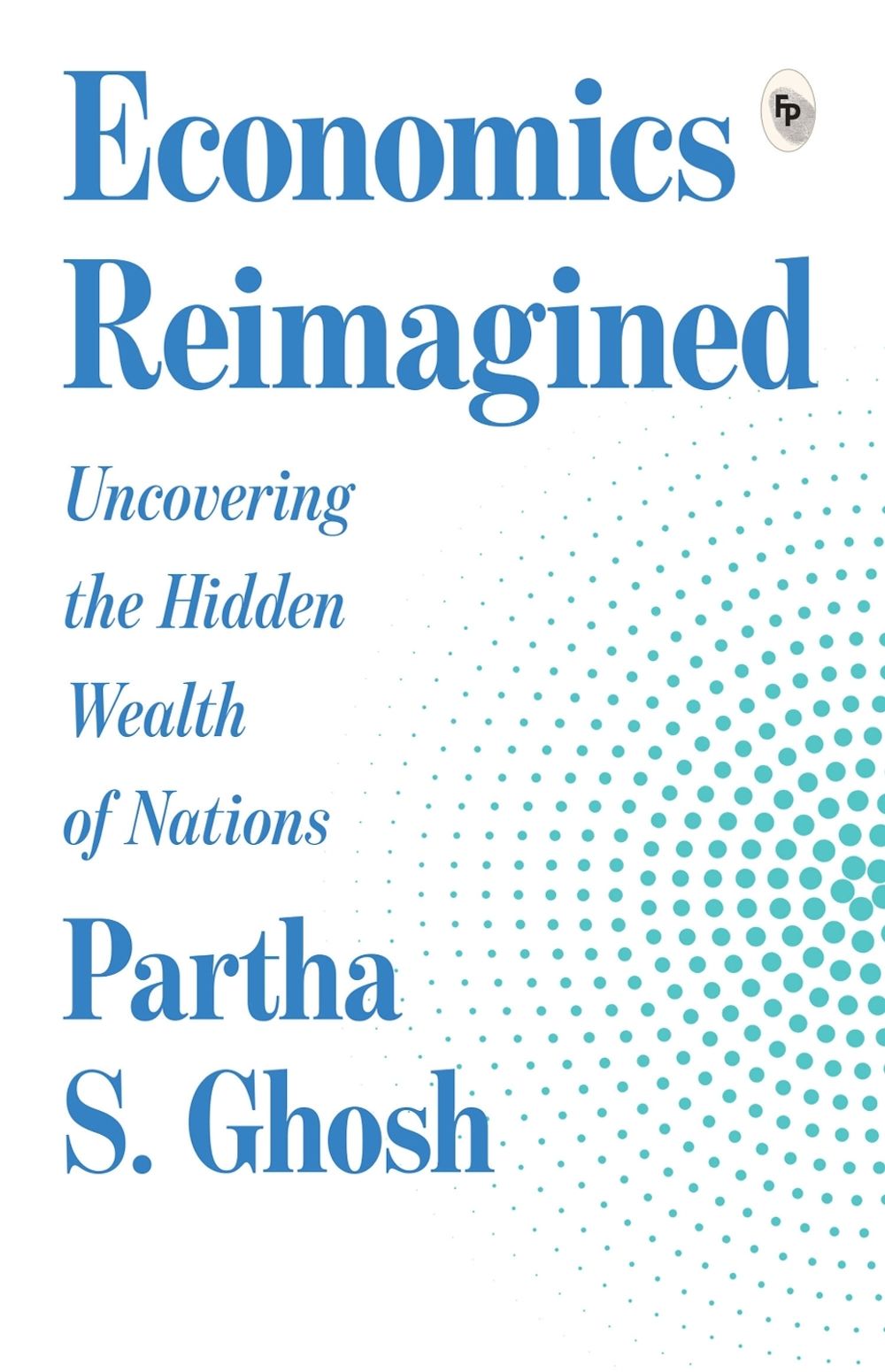 Economics Reimagined: Uncovering the Hidden Wealth of Nations by Partha S. Ghosh - ISBN: 9789370892842