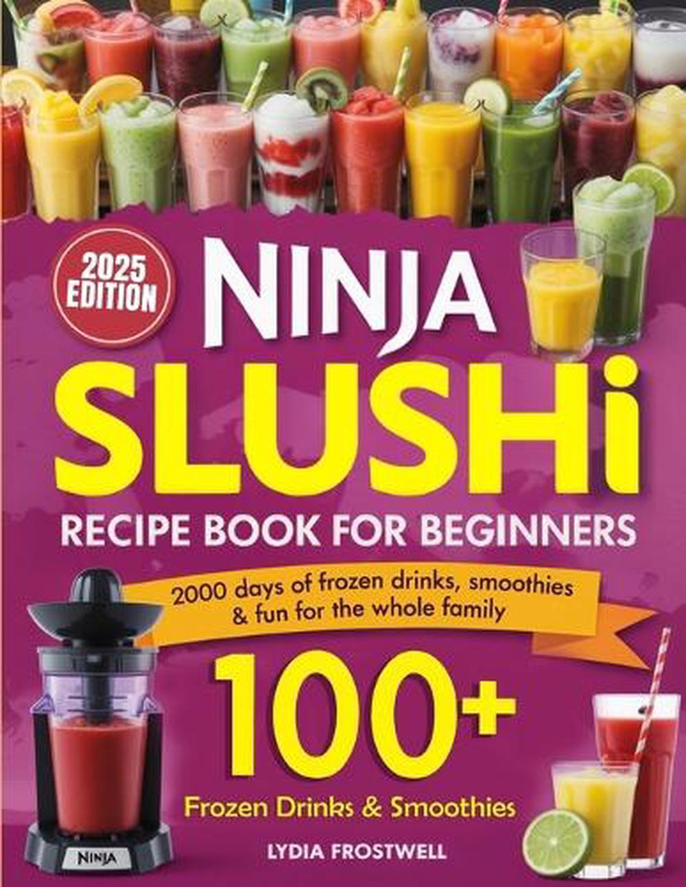 Ninja Slushie Recipe Book for Beginners: 2000 Days of Frozen Drinks, Smoothies & Fun for the Whole Family, 9789371232159
