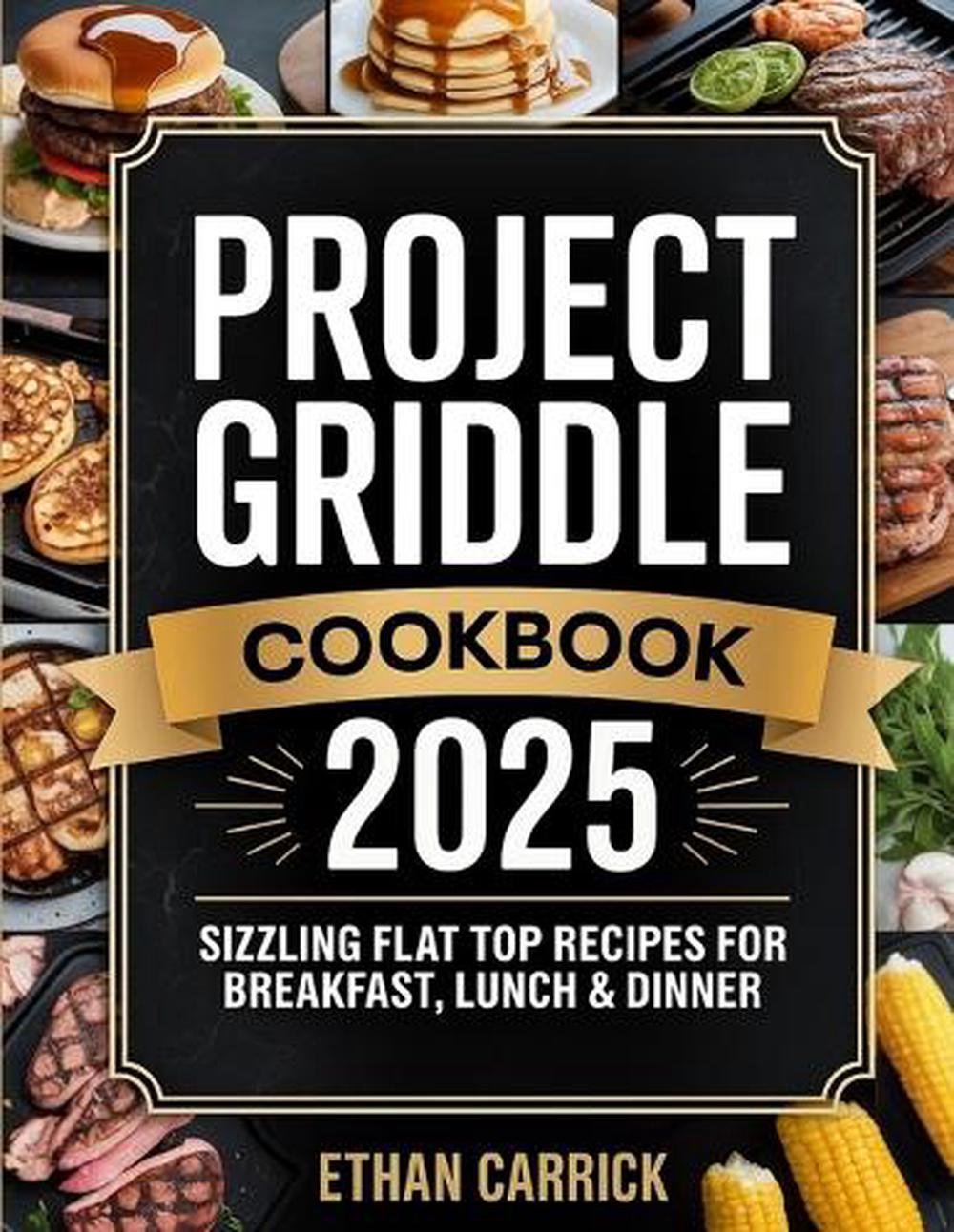 Project Griddle Cookbook: Sizzling Flat Top Recipes for Breakfast, Lunch & Dinner by Ethan Carrick - ISBN: 9789371237338