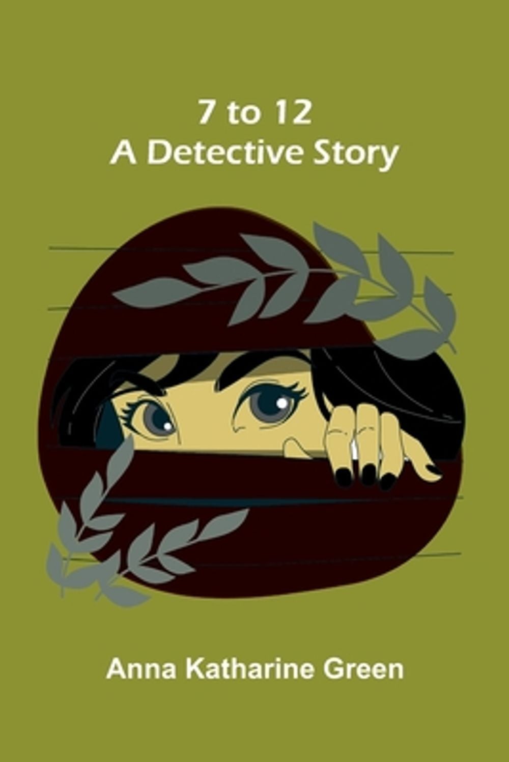 7 to 12 -- A Detective Story by Anna Katharine Green - ISBN: 9789375367079