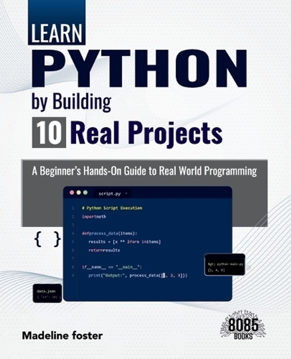 Learn Python by Building 10 Real Projects (Edition1) by Madeline Foster - ISBN: 9789376064892