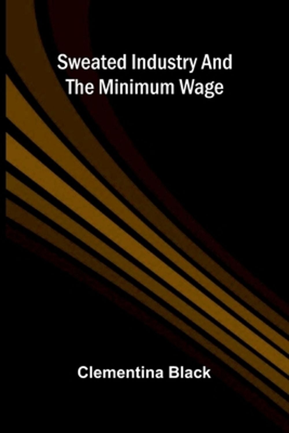 Sweated industry and the minimum wage by Clementina Black - ISBN: 9789376552245