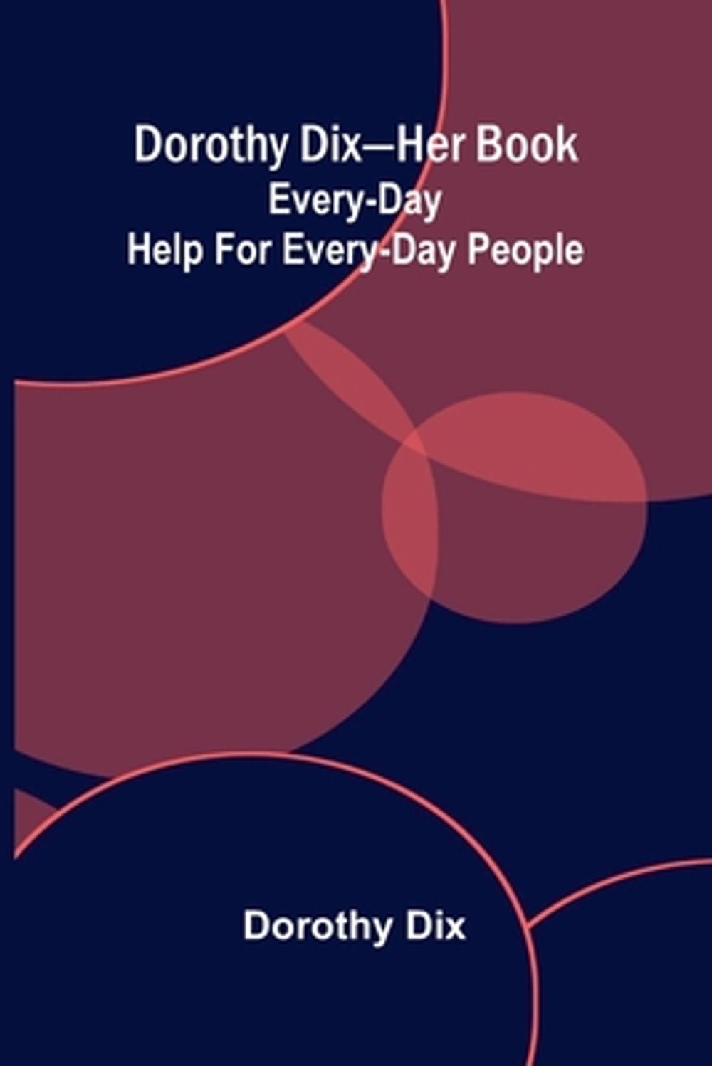 Dorothy Dix-her book by Dorothy Dix - ISBN: 9789376553914