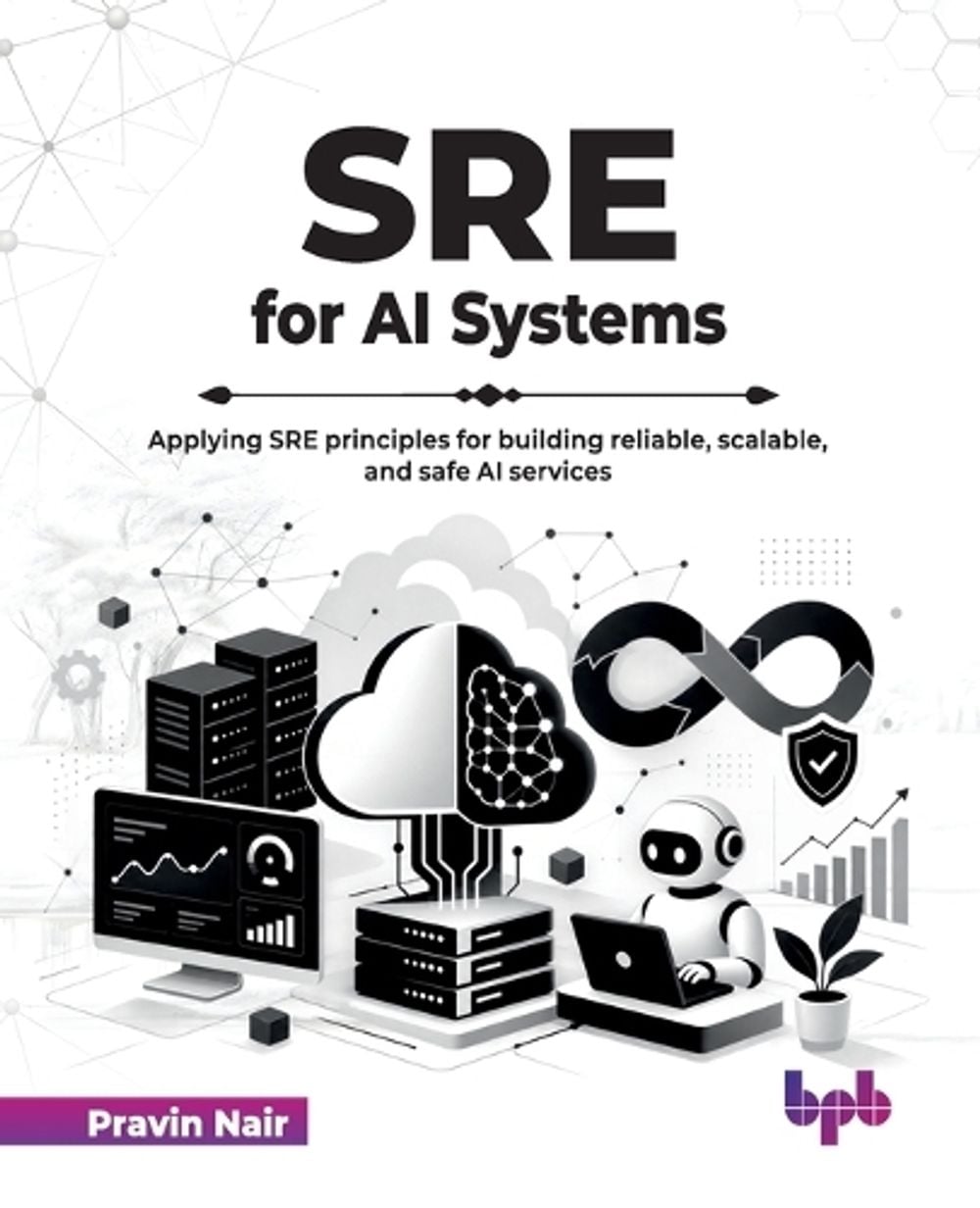 SRE for AI Systems by Pravin Nair - ISBN: 9789378544194