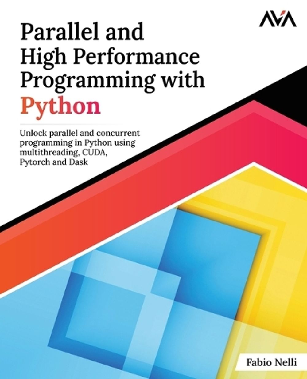 Parallel and High Performance Programming with Python by Fabio Nelli - ISBN: 9789388590730