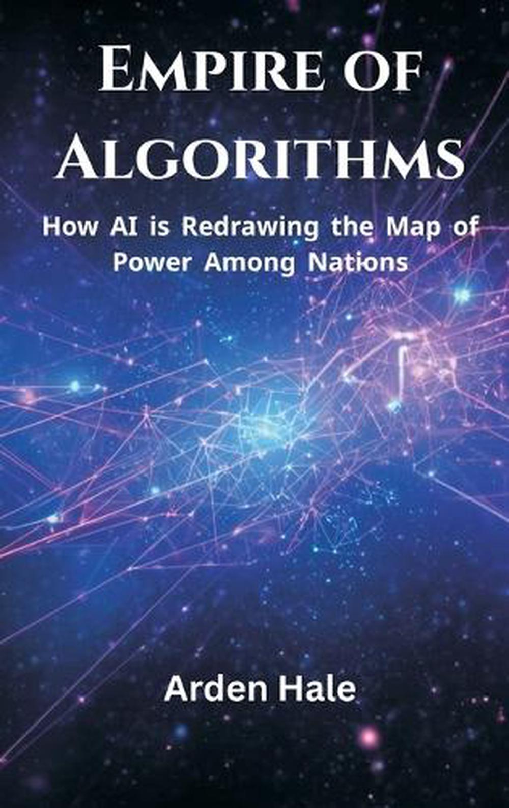 Empire of Algorithms: How AI Is Redrawing the Map of Power Among Nations, 9789390349432