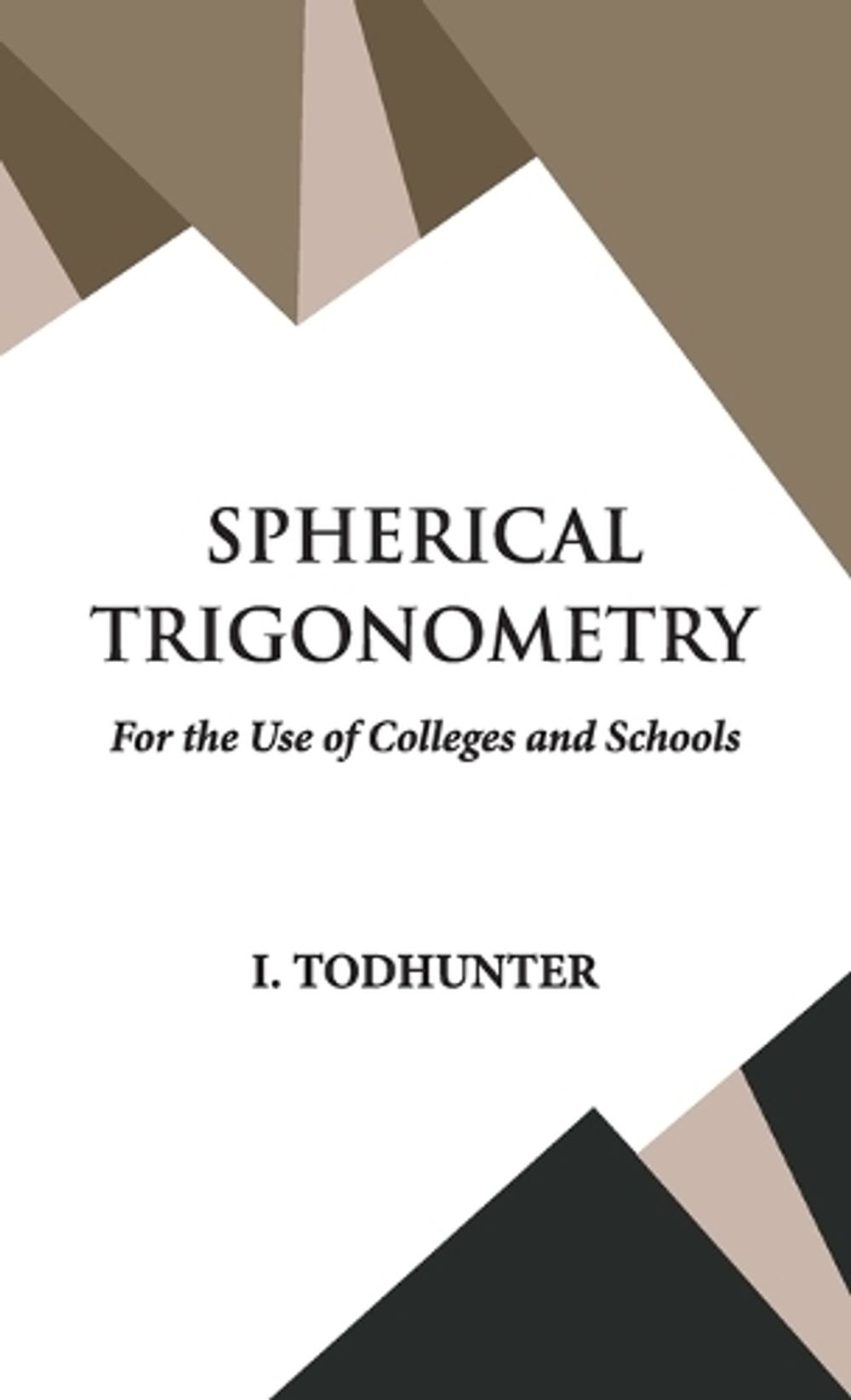Spherical Trigonometry by I. Todhunter - ISBN: 9789393971593
