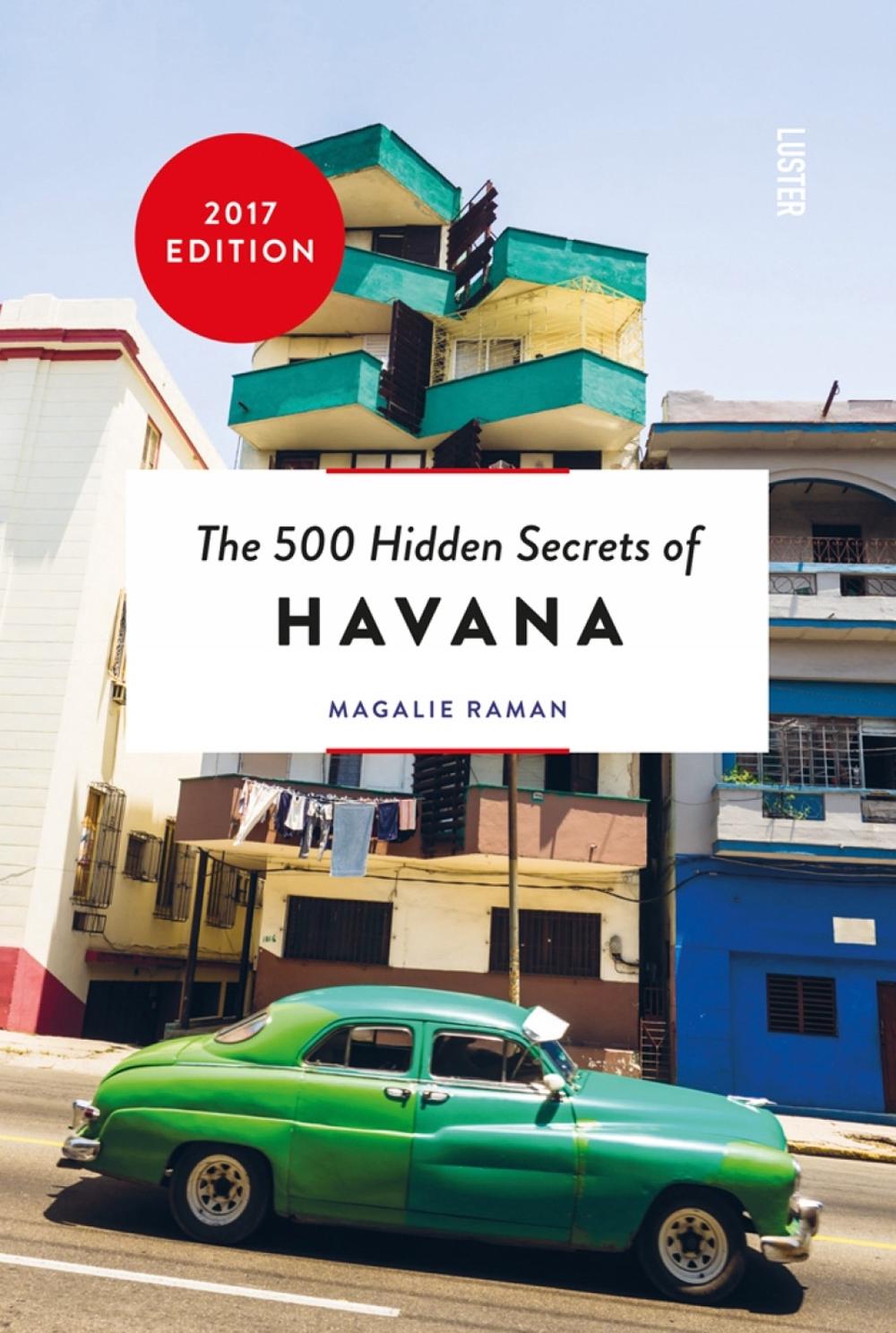 The 500 Hidden Secrets of Havana by Magalie Raman - ISBN: 9789460581892