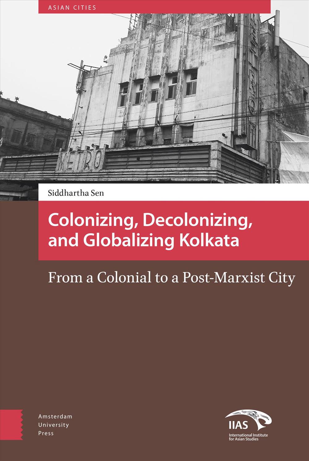 Colonizing, Decolonizing, And Globalizing Kolkata By Siddhartha Sen ...