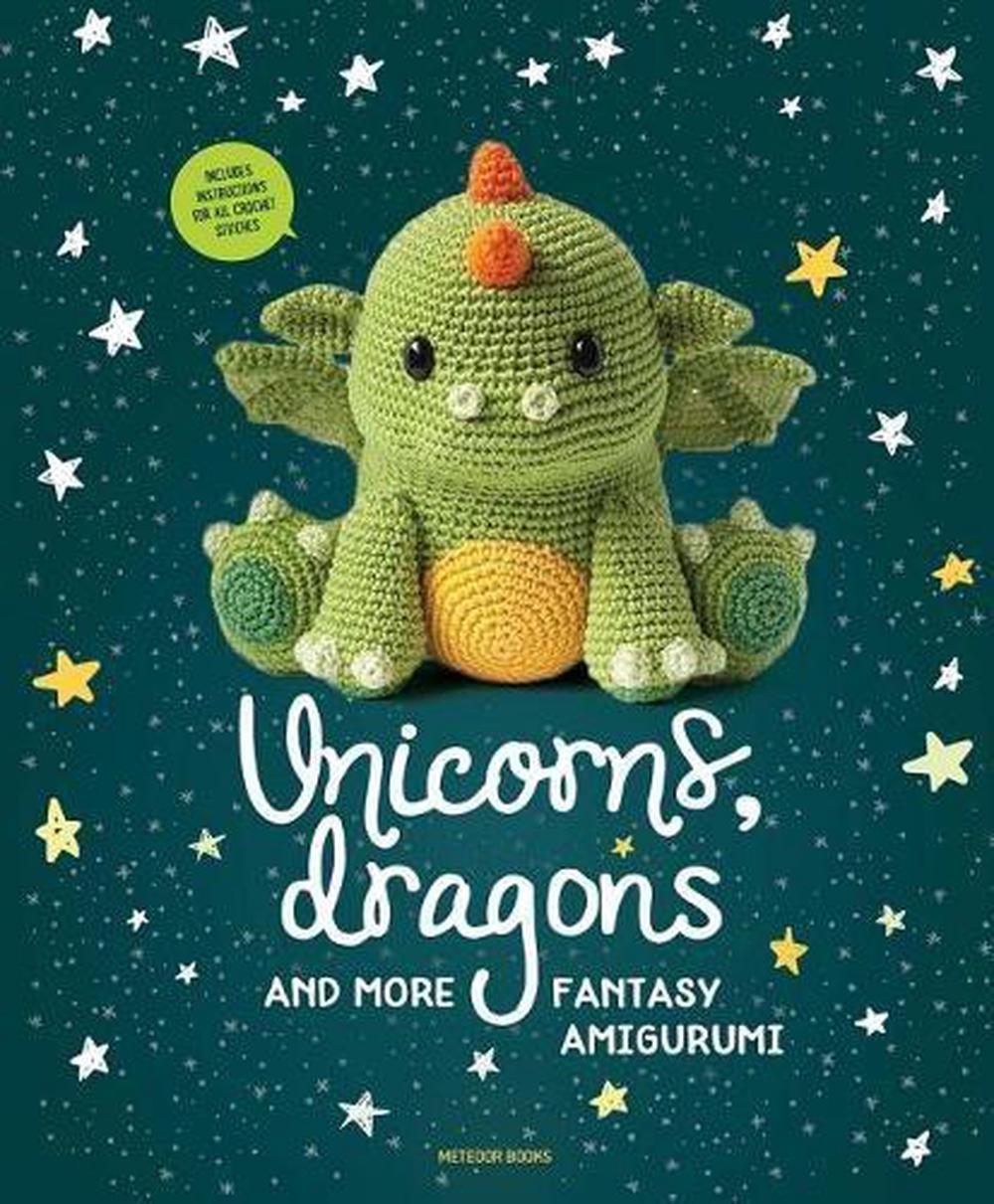 Unicorns, Dragons and More Fantasy Amigurumi, 9789491643248