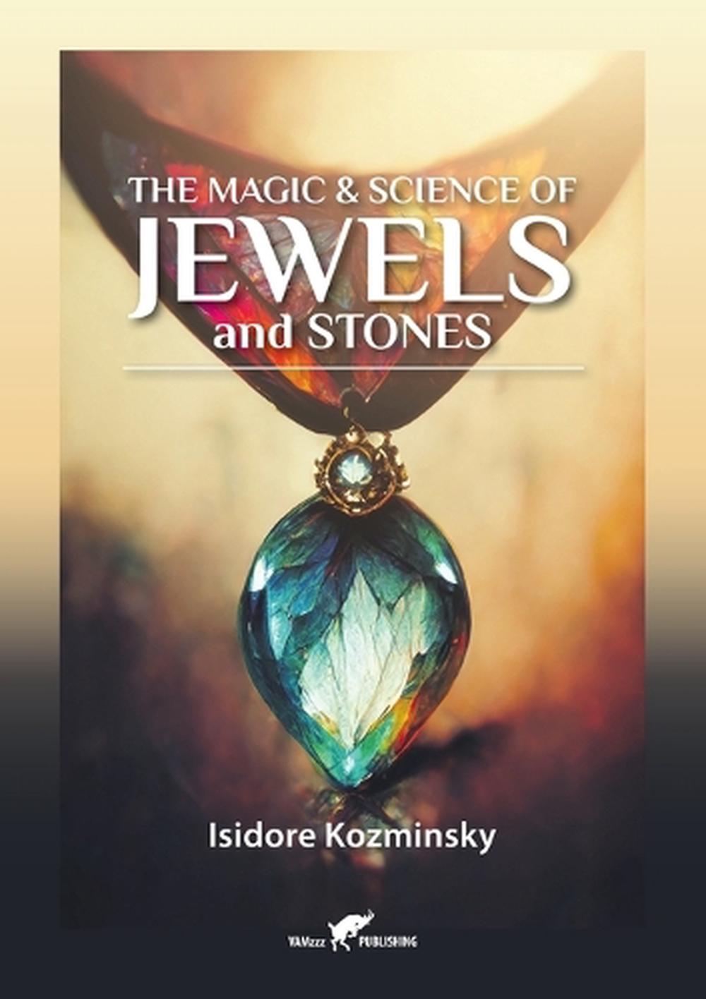 The Magic & Science of Jewels and Stones by Isidore Kozminsky ...