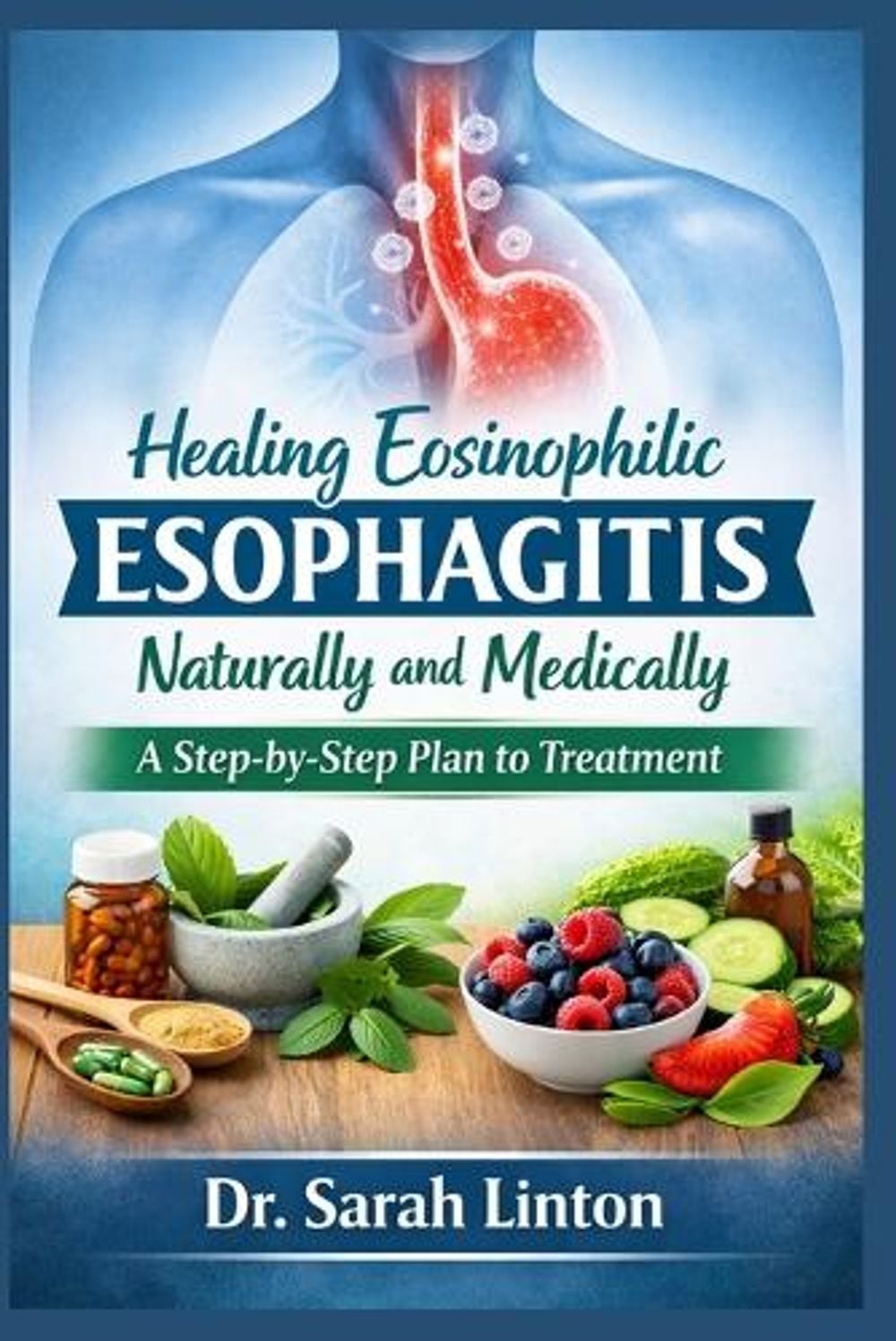 Healing Eosinophilic Esophagitis Naturally and Medically by Dr Sarah Linton - ISBN: 9789617741735