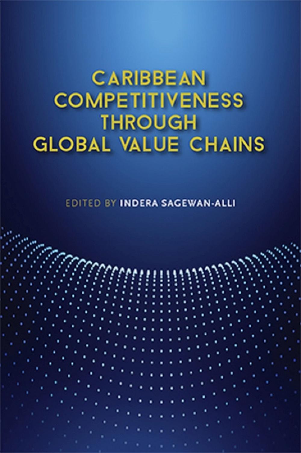 Caribbean Competitiveness through Global Value Chains by Indera Sagewan