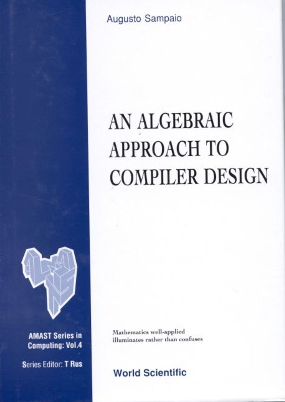 ALGEBRAIC APPROACH TO COMPILER DESIGN, AN by Augusto Sampaio - ISBN: 9789810223915