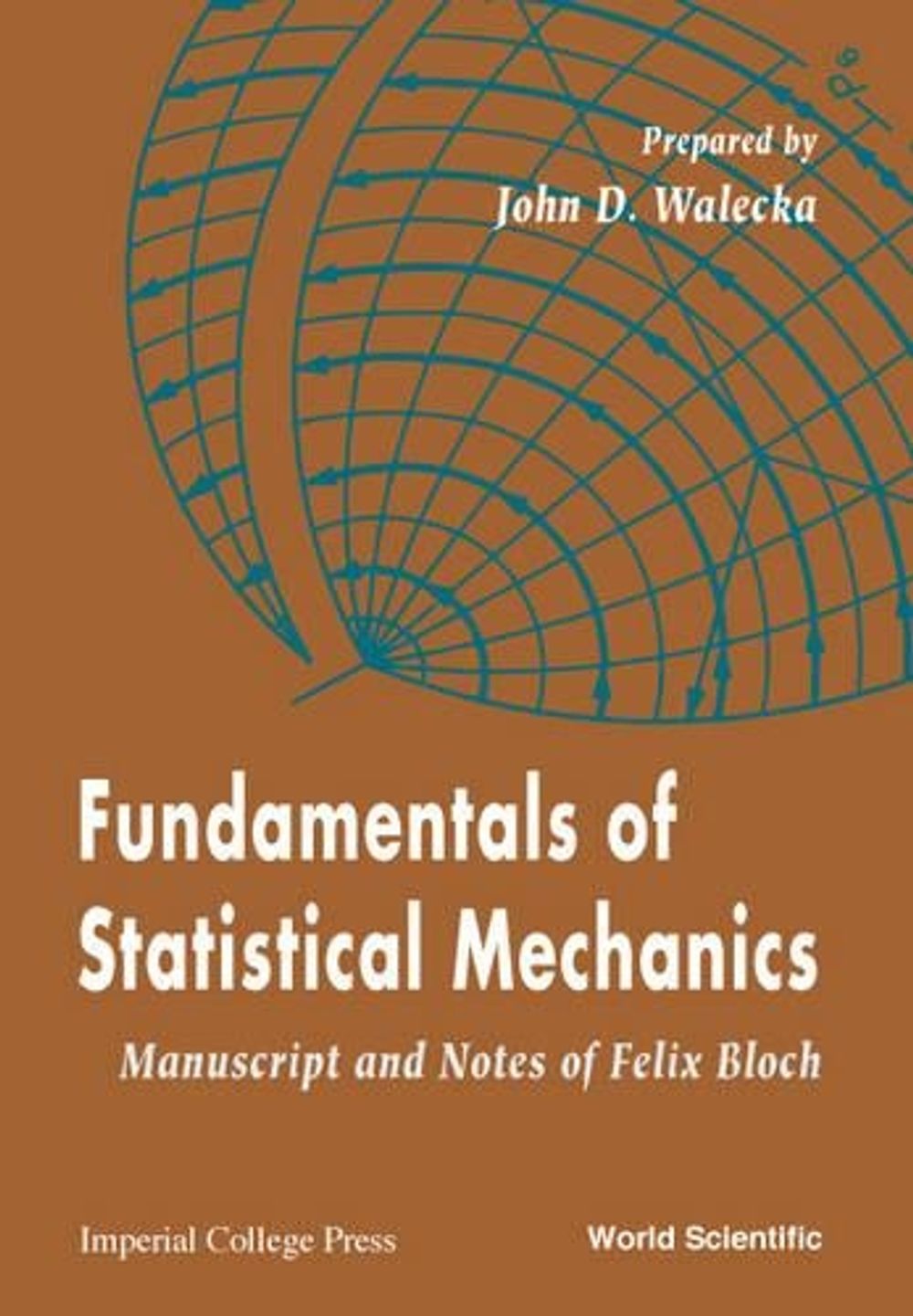FUNDAMENTALS OF STATISTICAL MECHANICS: MANUSCRIPT AND NOTES OF FELIX BLOCH by John D. Walecka - ISBN: 9789810244200