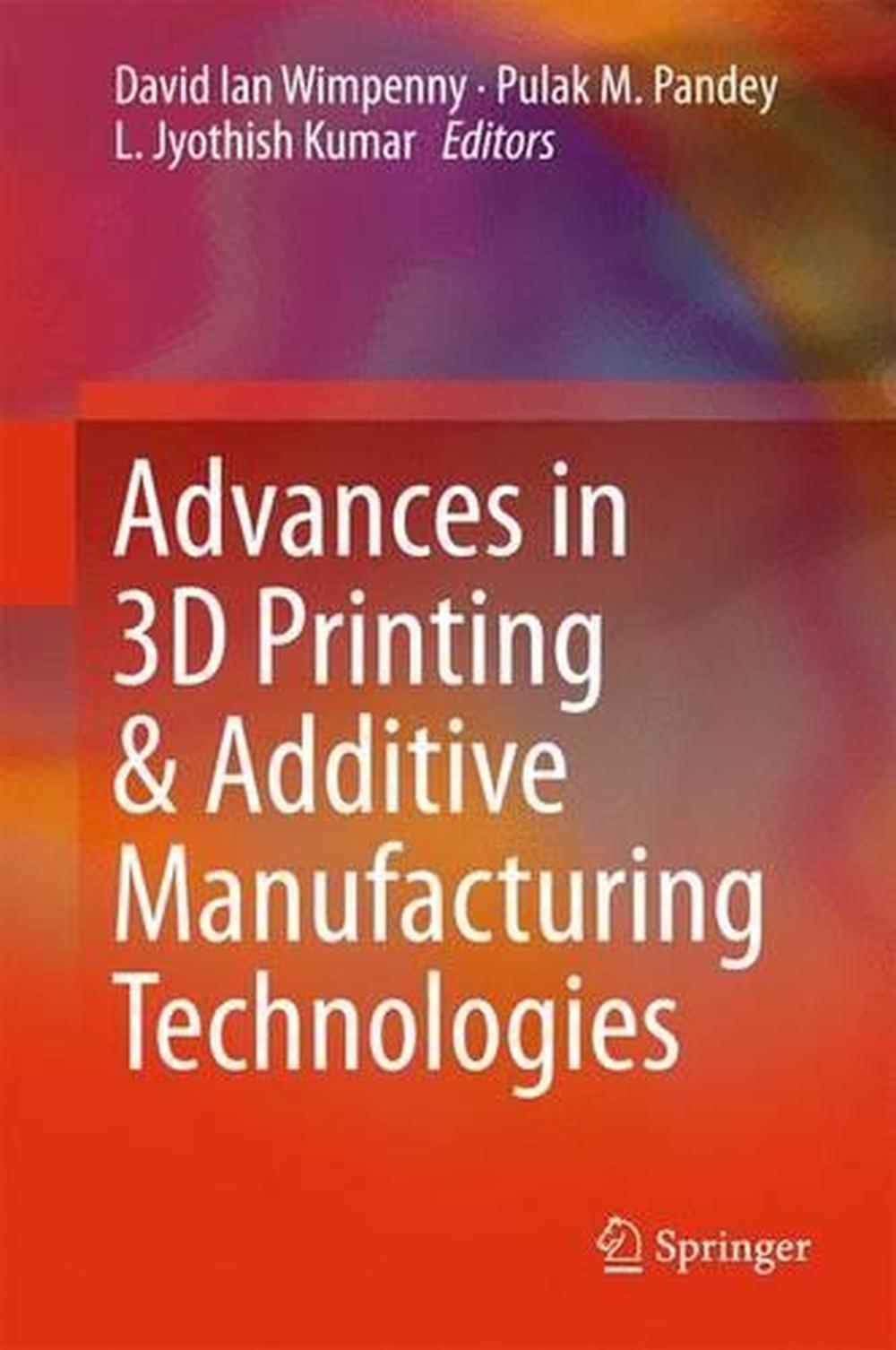 Advances in 3D Printing & Additive Manufacturing Technologies by David