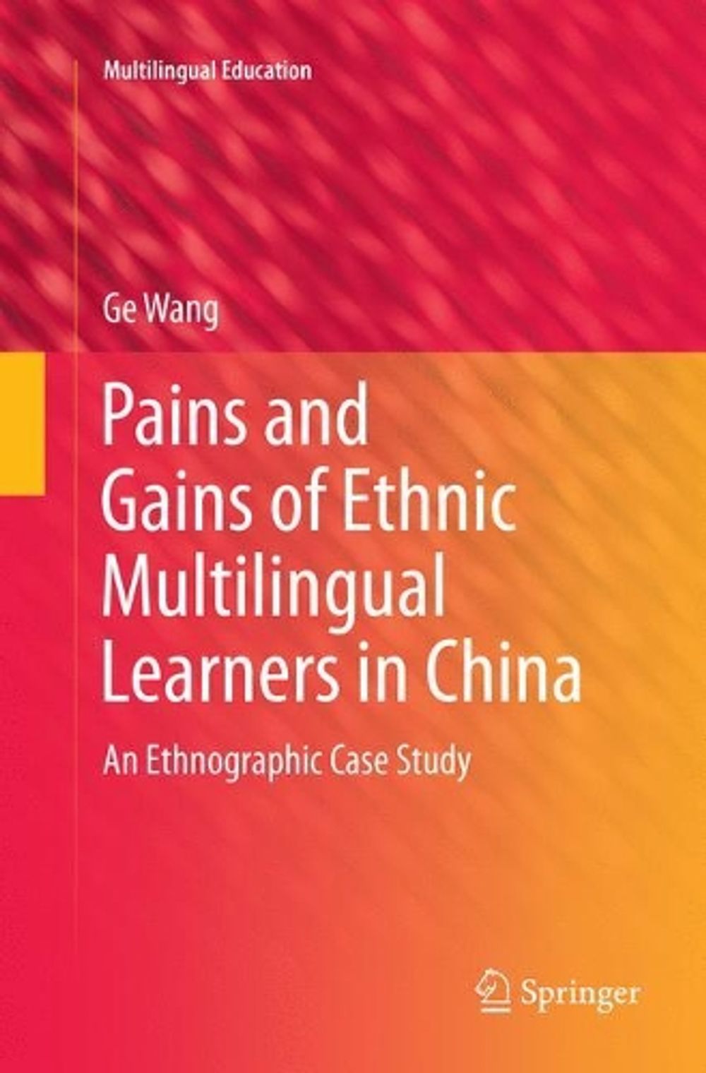 Pains and Gains of Ethnic Multilingual Learners in China by Ge Wang - ISBN: 9789811092220