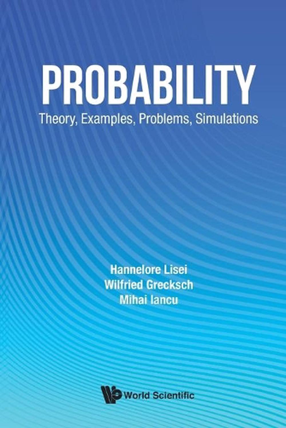Probability: Theory, Examples, Problems, Simulations, 9789811207198