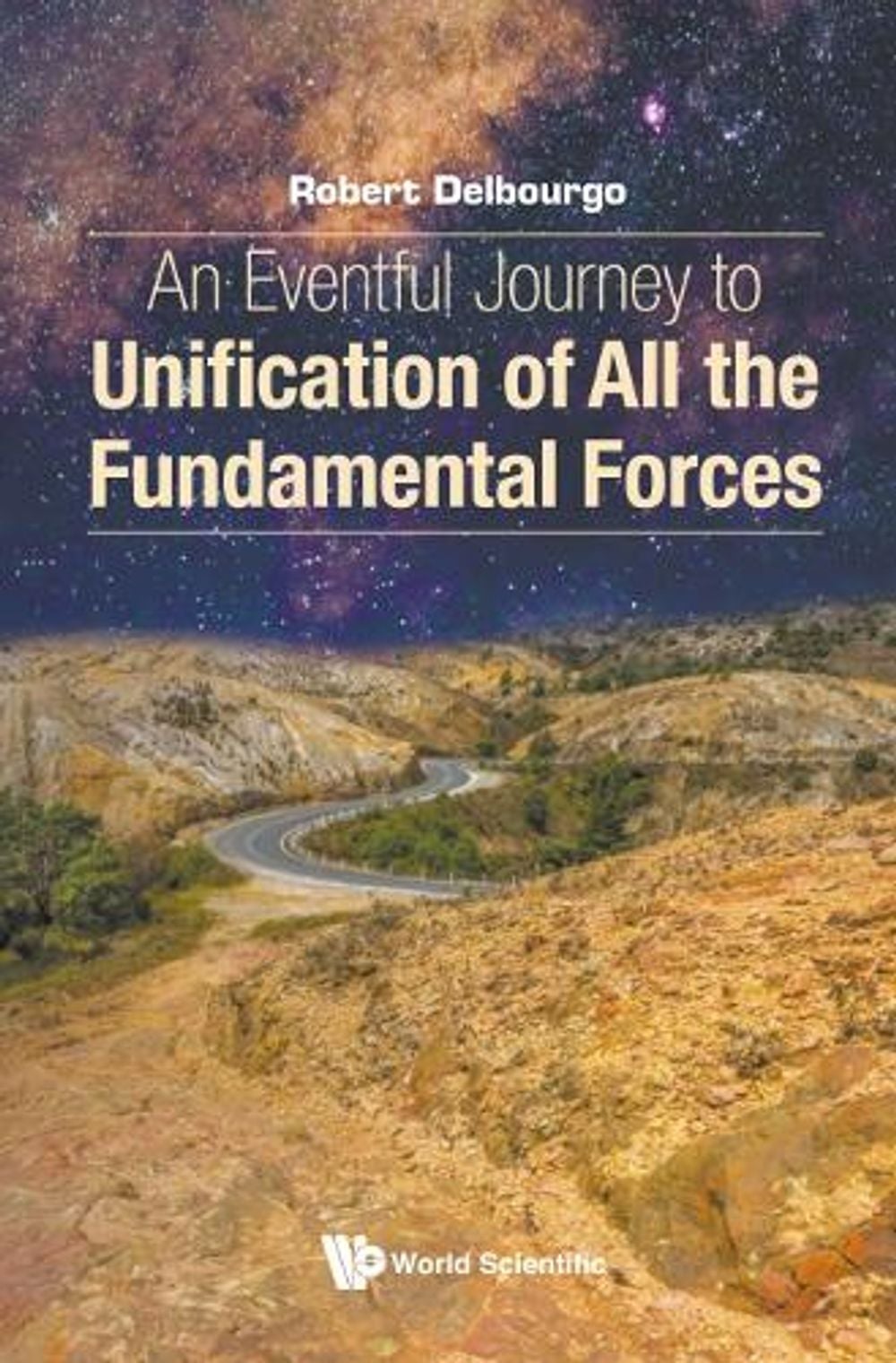 Eventful Journey To Unification Of All The Fundamental Forces, An by Robert Delbourgo - ISBN: 9789811210143
