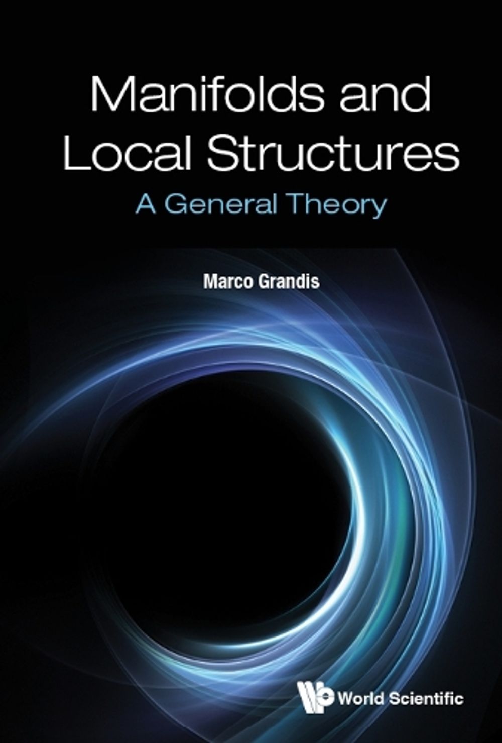 Manifolds And Local Structures: A General Theory by Marco Grandis - ISBN: 9789811233999