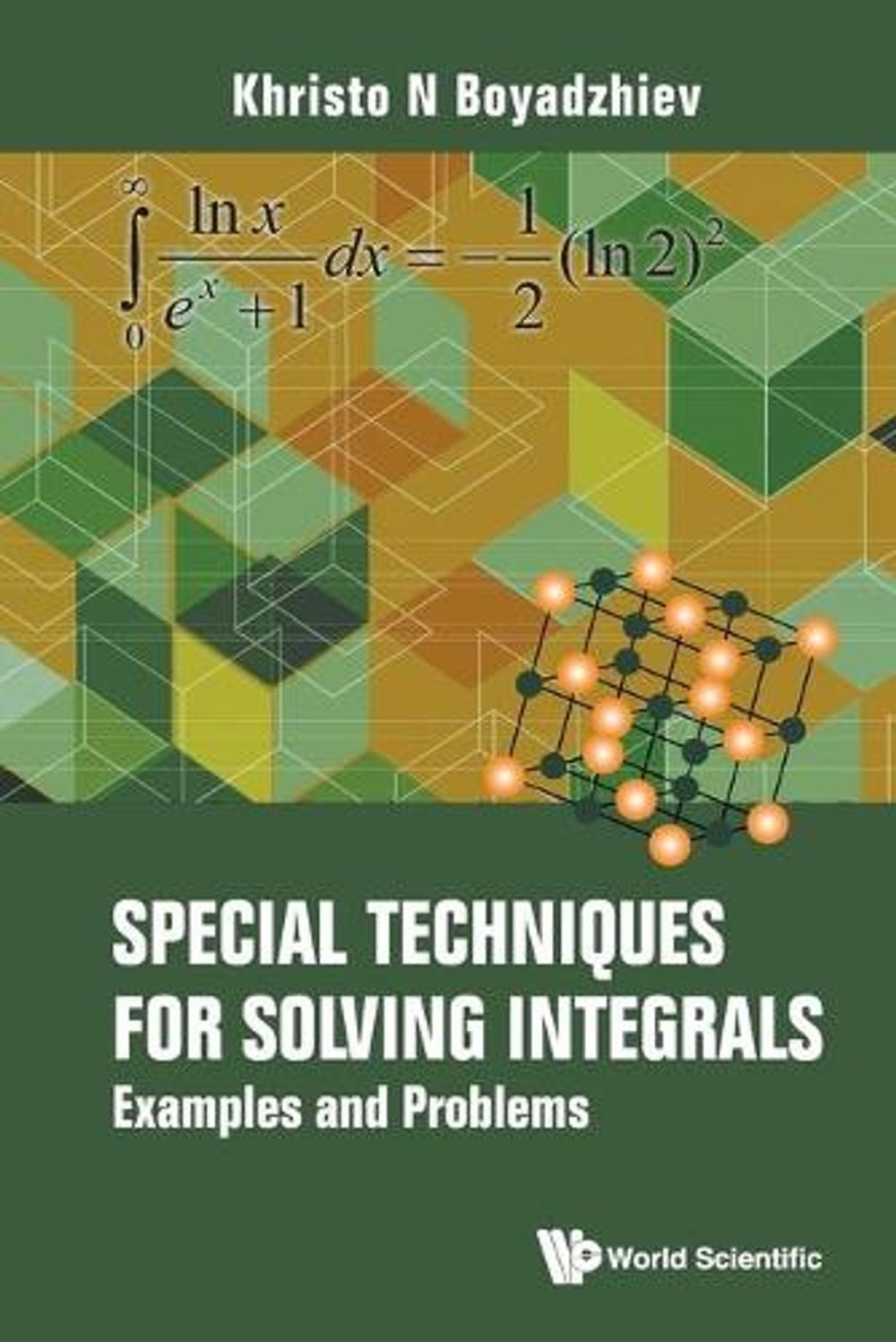 Special Techniques For Solving Integrals: Examples And Problems by Khristo N. Boyadzhiev - ISBN: 9789811236259
