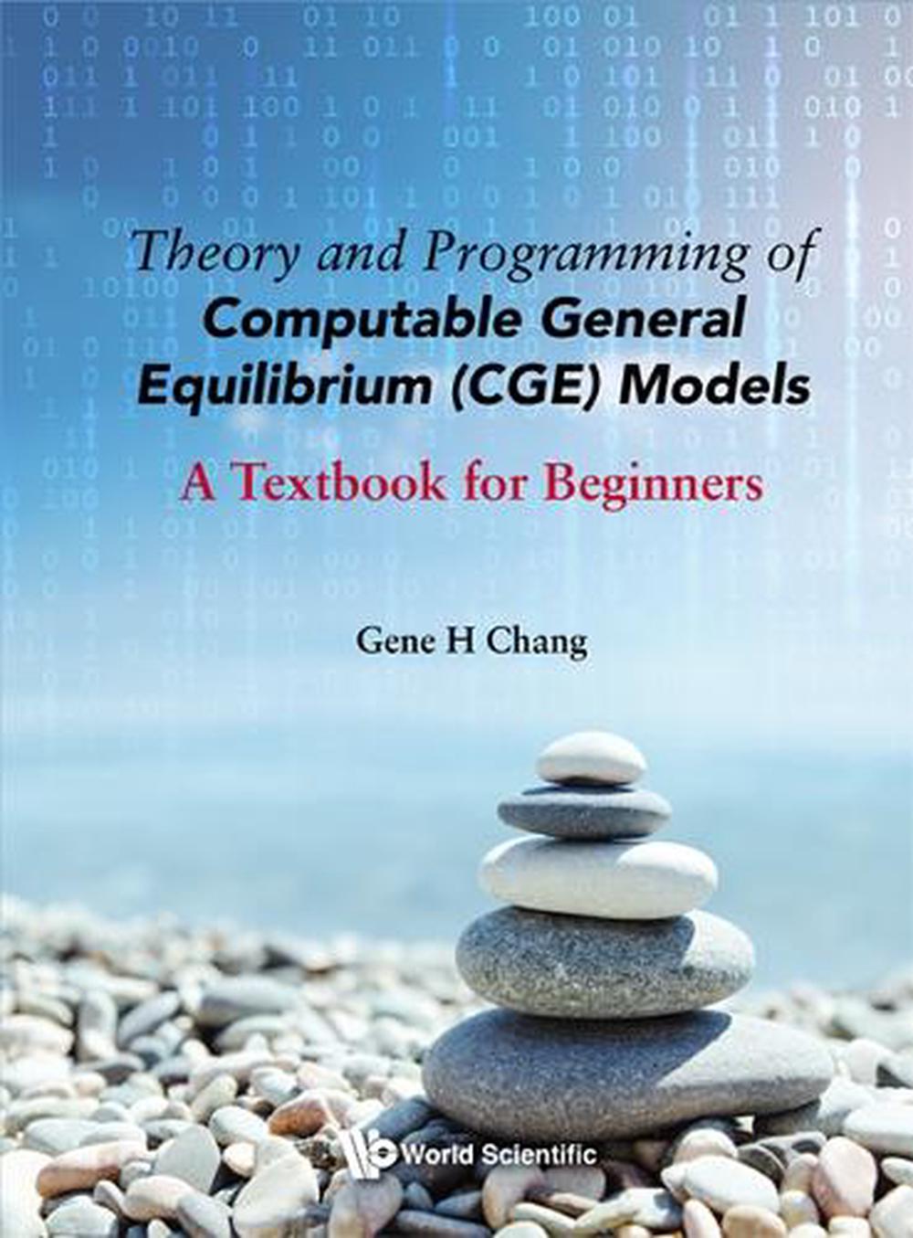 Theory And Programming Of Computable General Equilibrium (Cge) Models: A Textbook For Beginners, 9789811238970