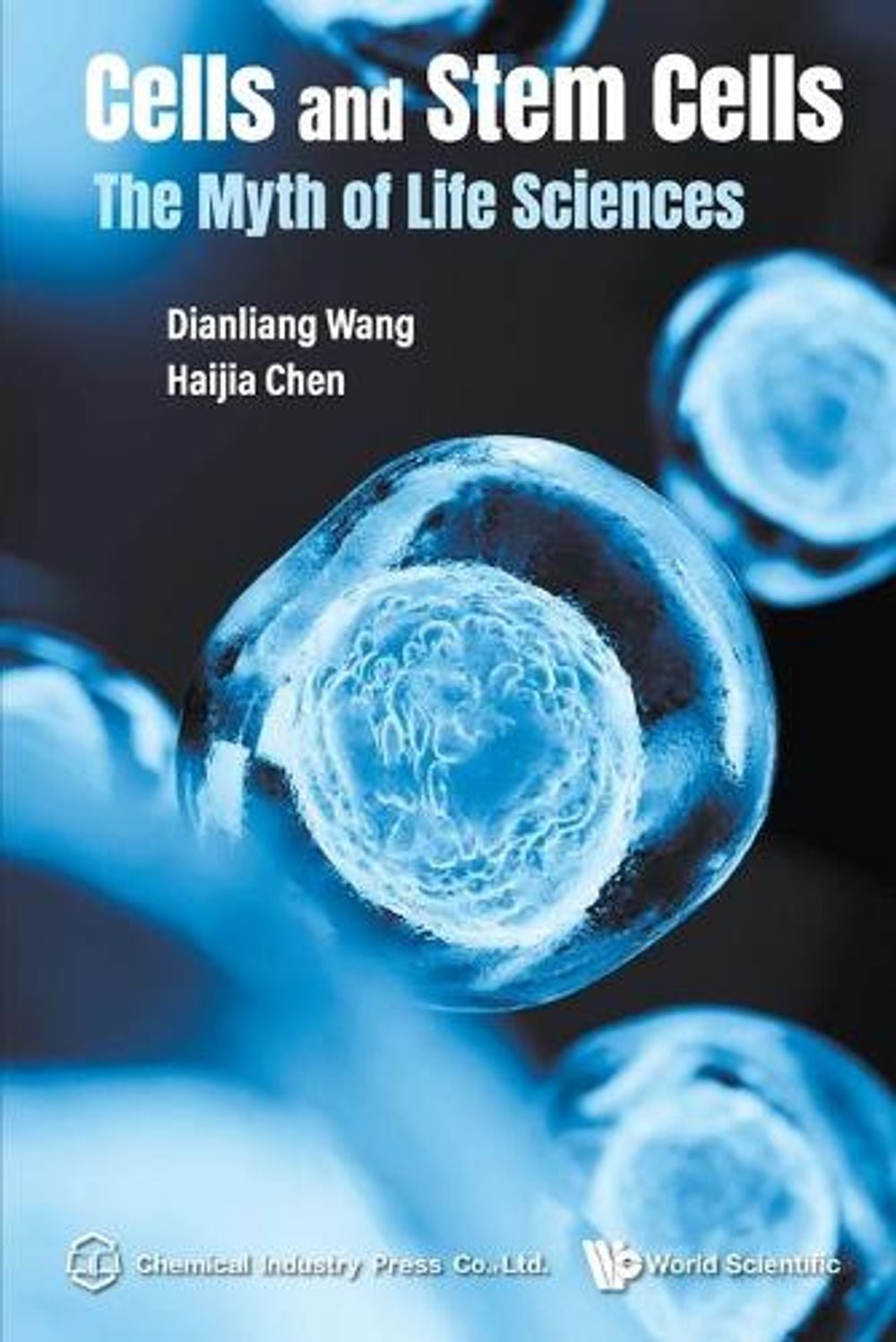 CELLS AND STEM CELLS: THE MYTH OF LIFE SCIENCES by Dianliang Wang - ISBN: 9789811239786