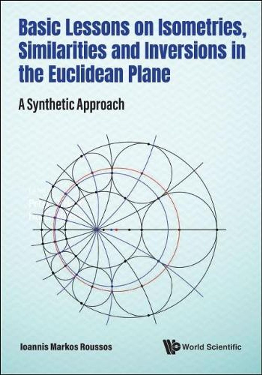 Basic Lessons On Isometries, Similarities And Inversions In The Euclidean Plane: A Synthetic Approach by Ioannis Markos Roussos - ISBN: 9789811240379