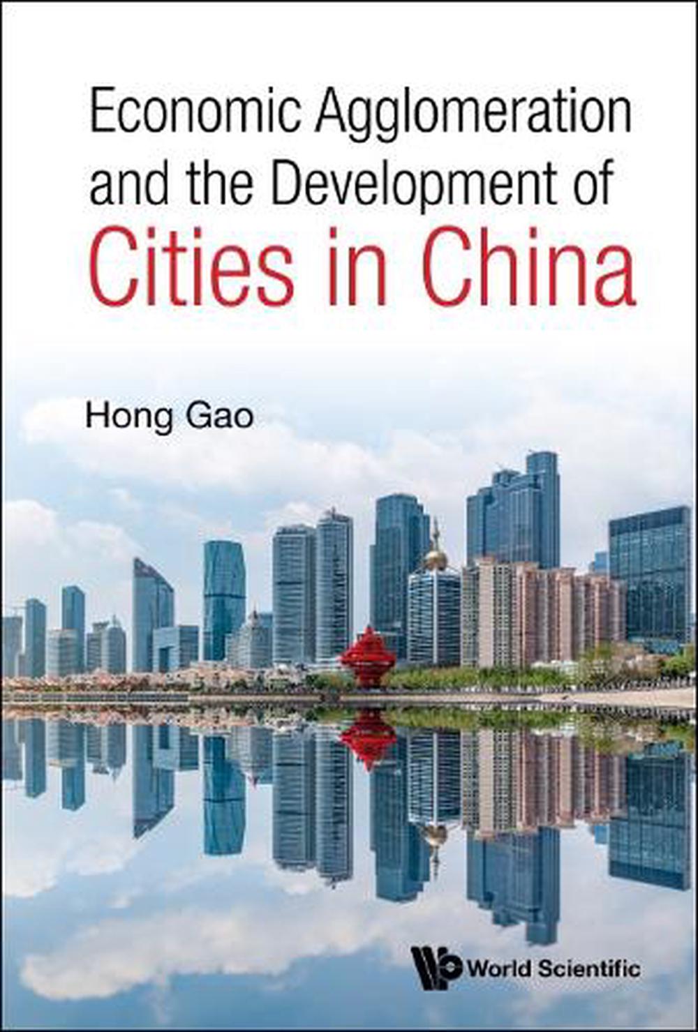 Economic Agglomeration And The Development Of Cities In China by Hong Gao - ISBN: 9789811251559