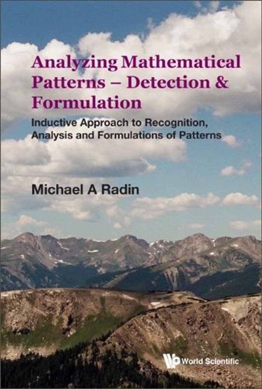 Analyzing Mathematical Patterns - Detection & Formulation: Inductive Approach To Recognition, Analysis And Formulations Of Patterns by Michael A. Radin - ISBN: 9789811262104