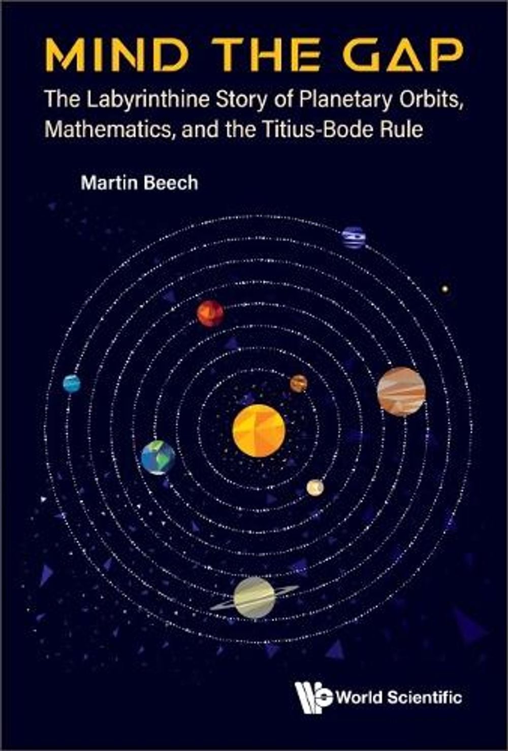 Mind The Gap: The Labyrinthine Story Of Planetary Orbits, Mathematics, And The Titius-bode Rule by Martin Beech - ISBN: 9789811276408