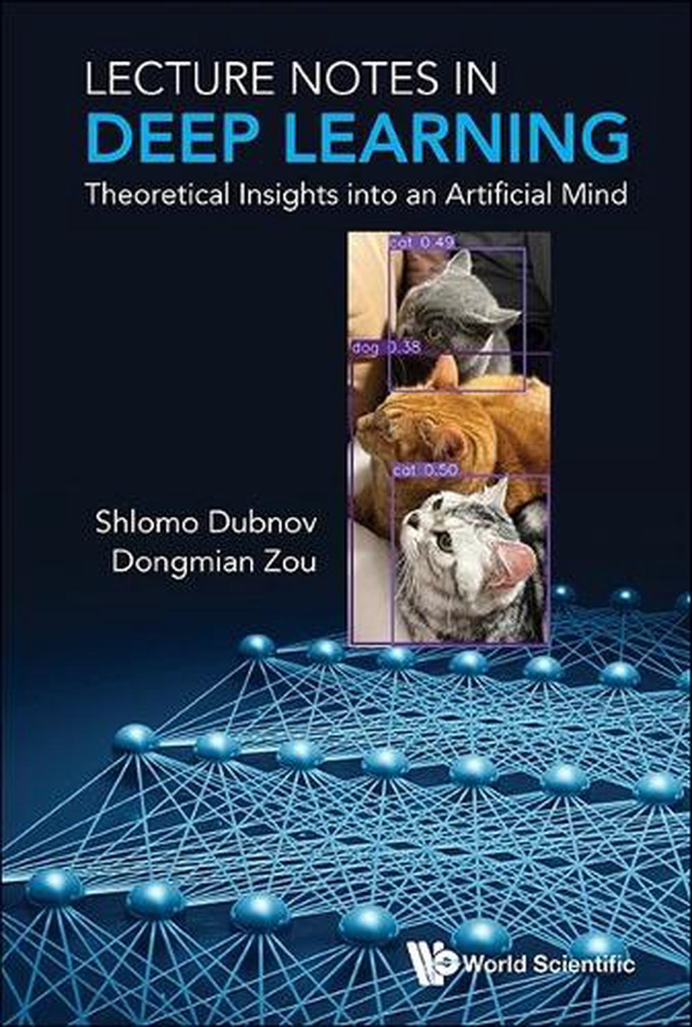 Lecture Notes In Deep Learning: Theoretical Insights Into An Artificial Mind, 9789811281570