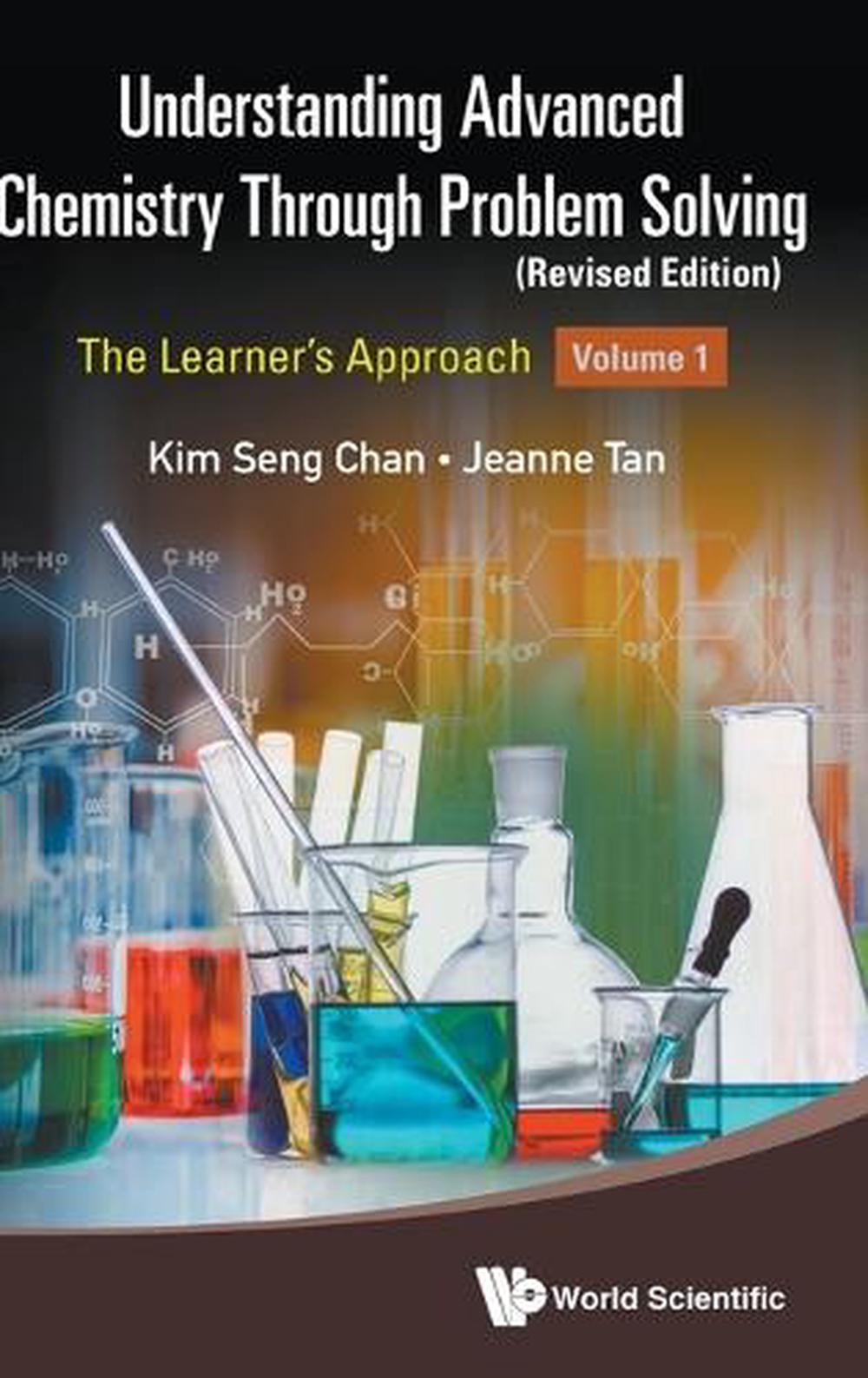 Understanding Advanced Chemistry Through Problem Solving: The Learner's Approach - Volume 1 (Revised Edition) by Kim Seng Chan - ISBN: 9789811282706