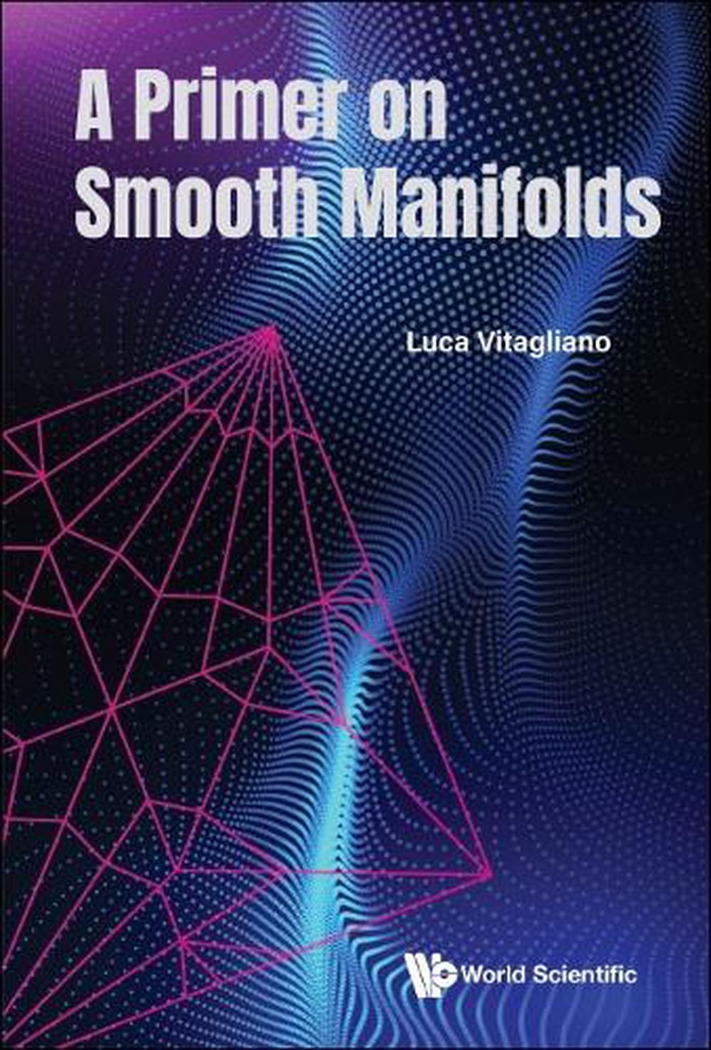 Primer On Smooth Manifolds, A, 9789811283949