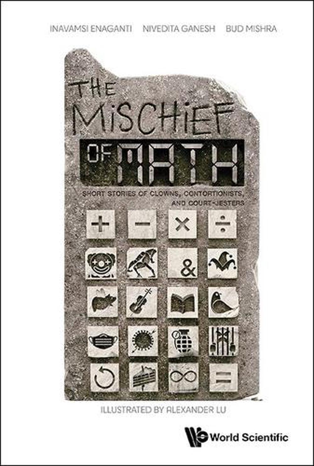 The Mischief Of Math: Short Stories Of Clowns, Contortionists, And Court-jesters, 9789811287596