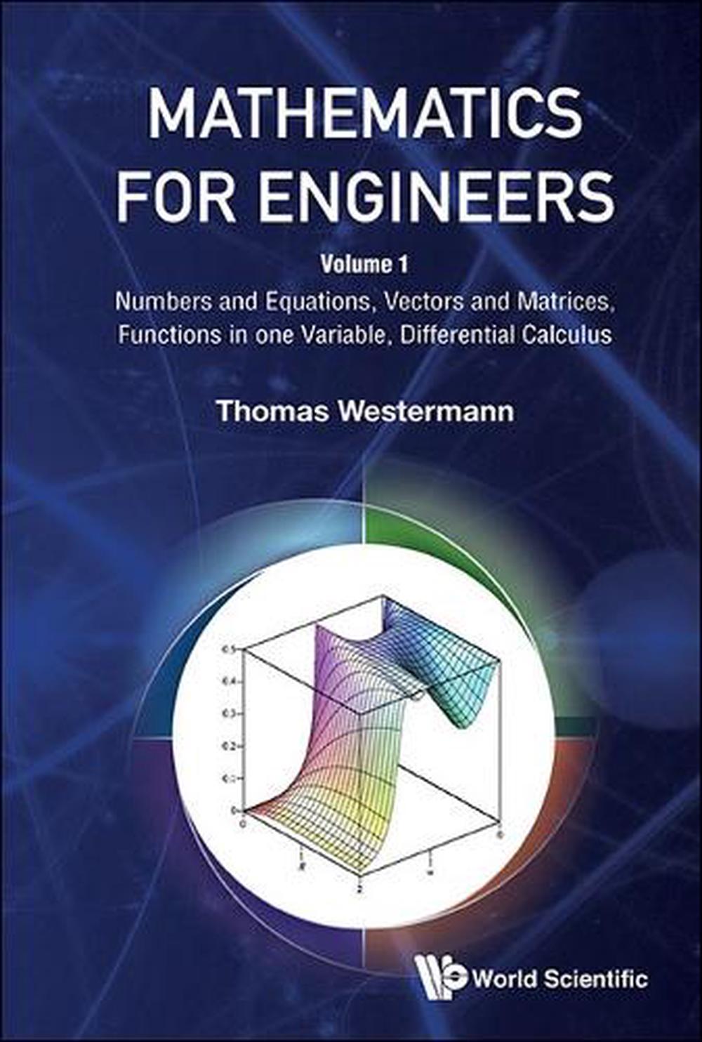 Mathematics For Engineers - Volume 1: Numbers And Equations, Vectors And Matrices, Functions In One Variable, Differential Calculus by Thomas Westermann - ISBN: 9789811292781