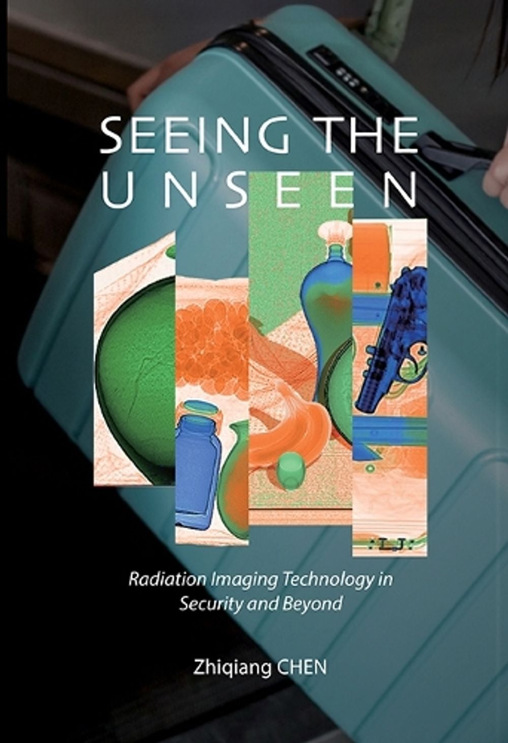 Seeing The Unseen: Radiation Imaging Technology In Security And Beyond by Zhiqiang Chen - ISBN: 9789811294464