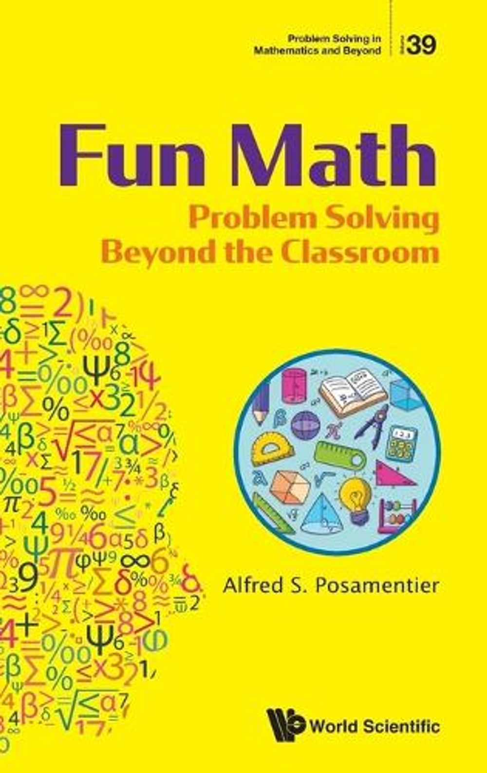 Fun Math: Problem Solving Beyond The Classroom by Alfred S. Posamentier ...