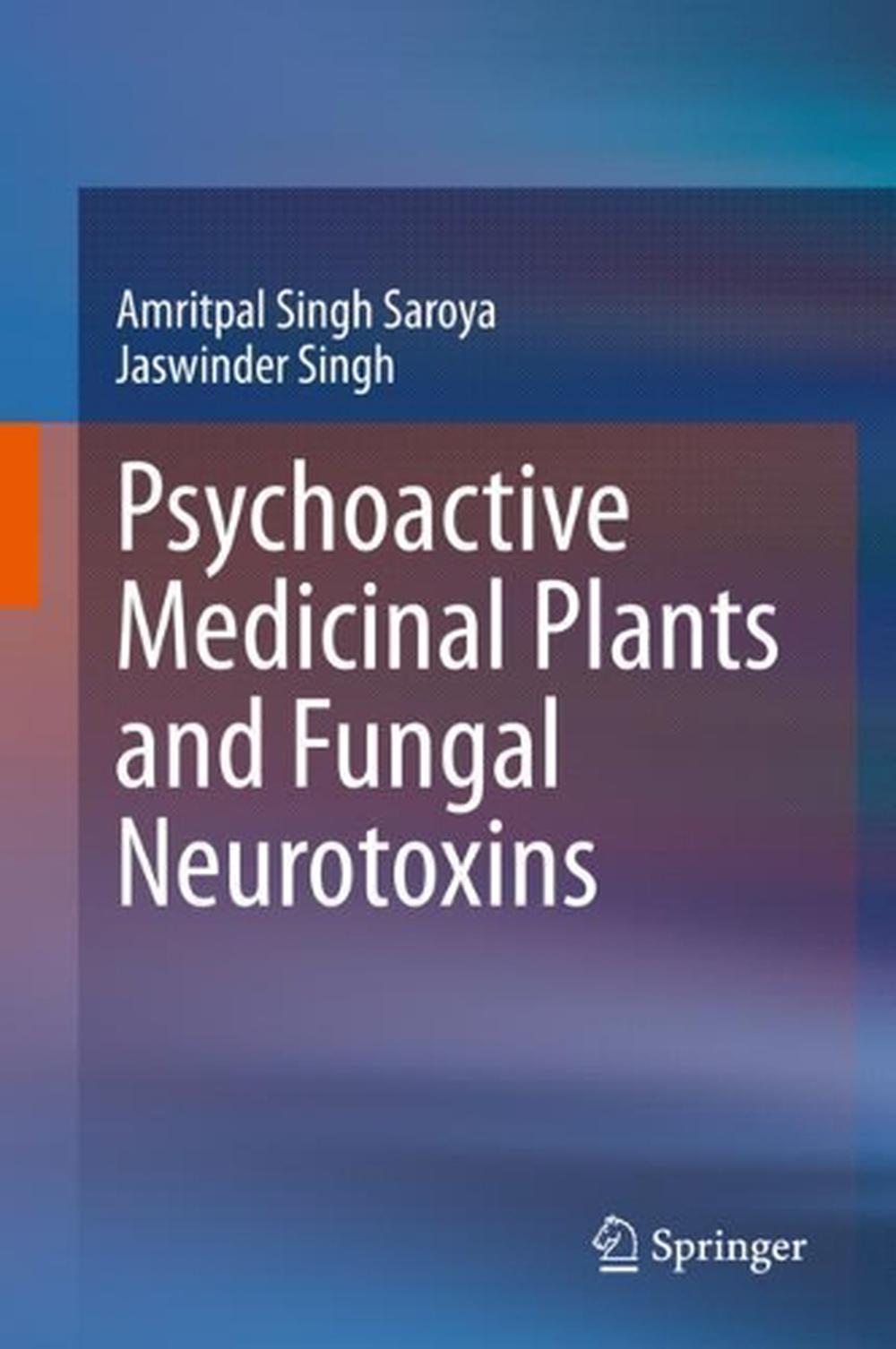 Psychoactive Medicinal Plants and Fungal Neurotoxins by Amritpal Singh