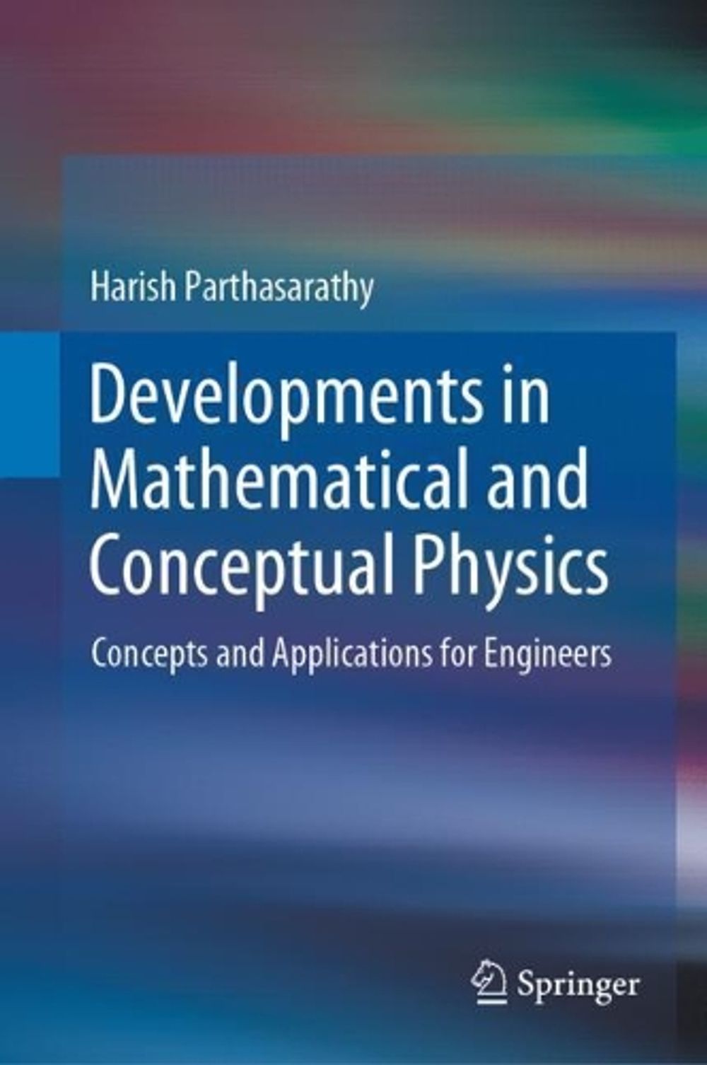 Developments in Mathematical and Conceptual Physics by Harish Parthasarathy - ISBN: 9789811550577