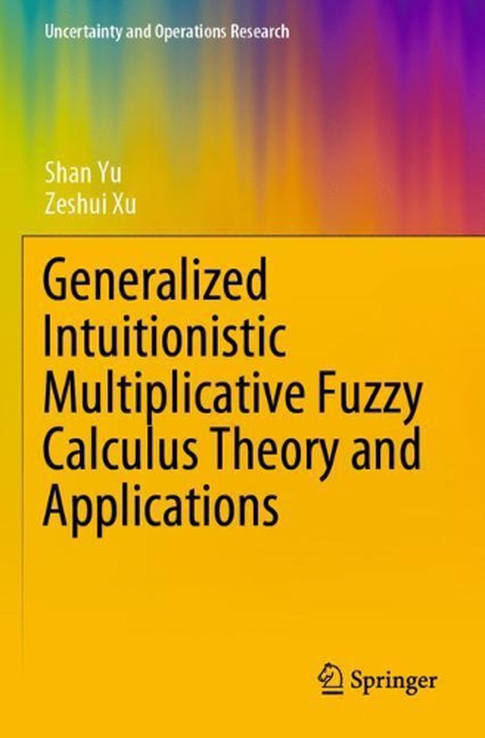 Generalized Intuitionistic Multiplicative Fuzzy Calculus Theory and Applications, 9789811556142