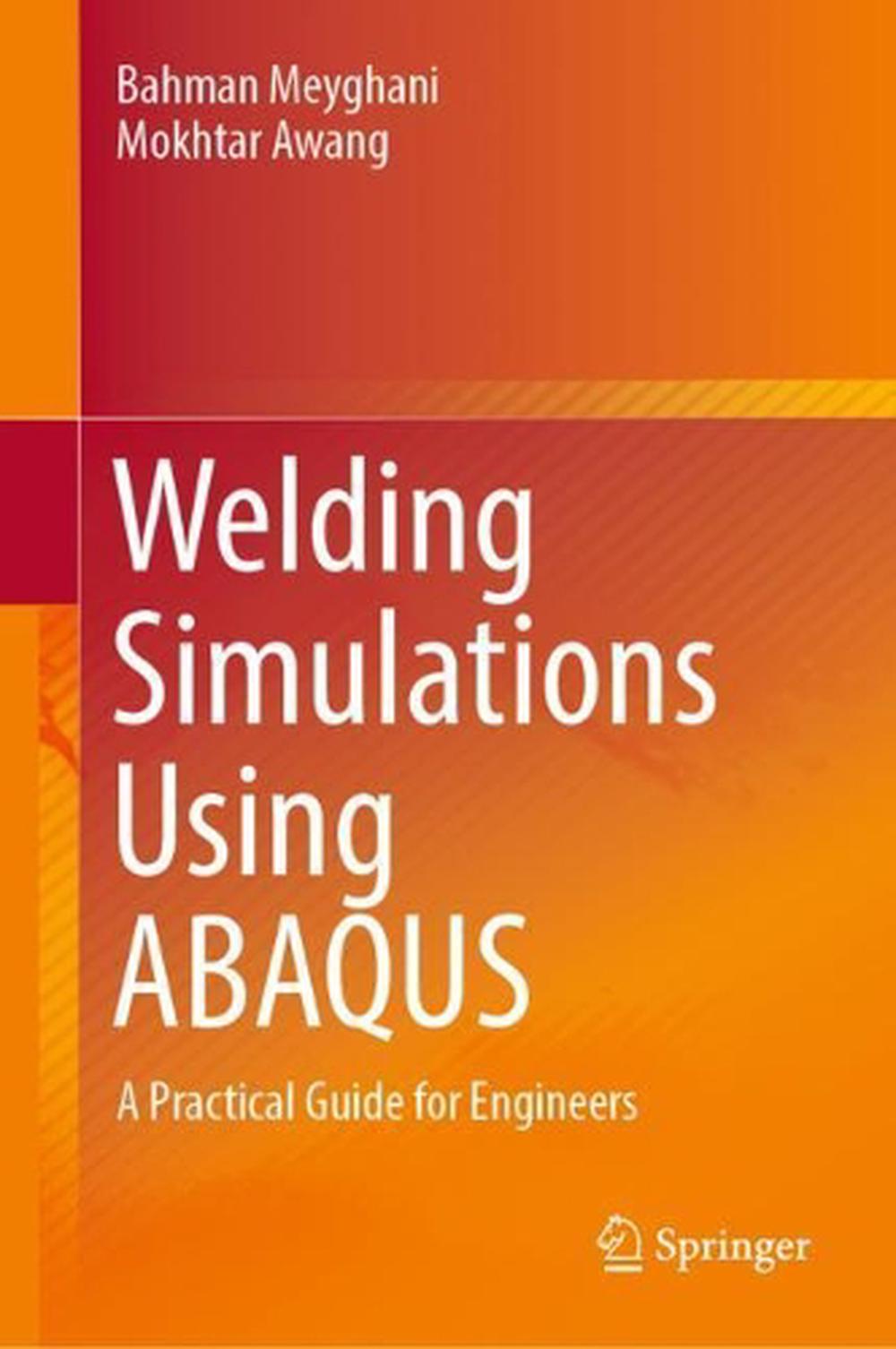 Welding Simulations Using ABAQUS: A Practical Guide For Engineers By ...