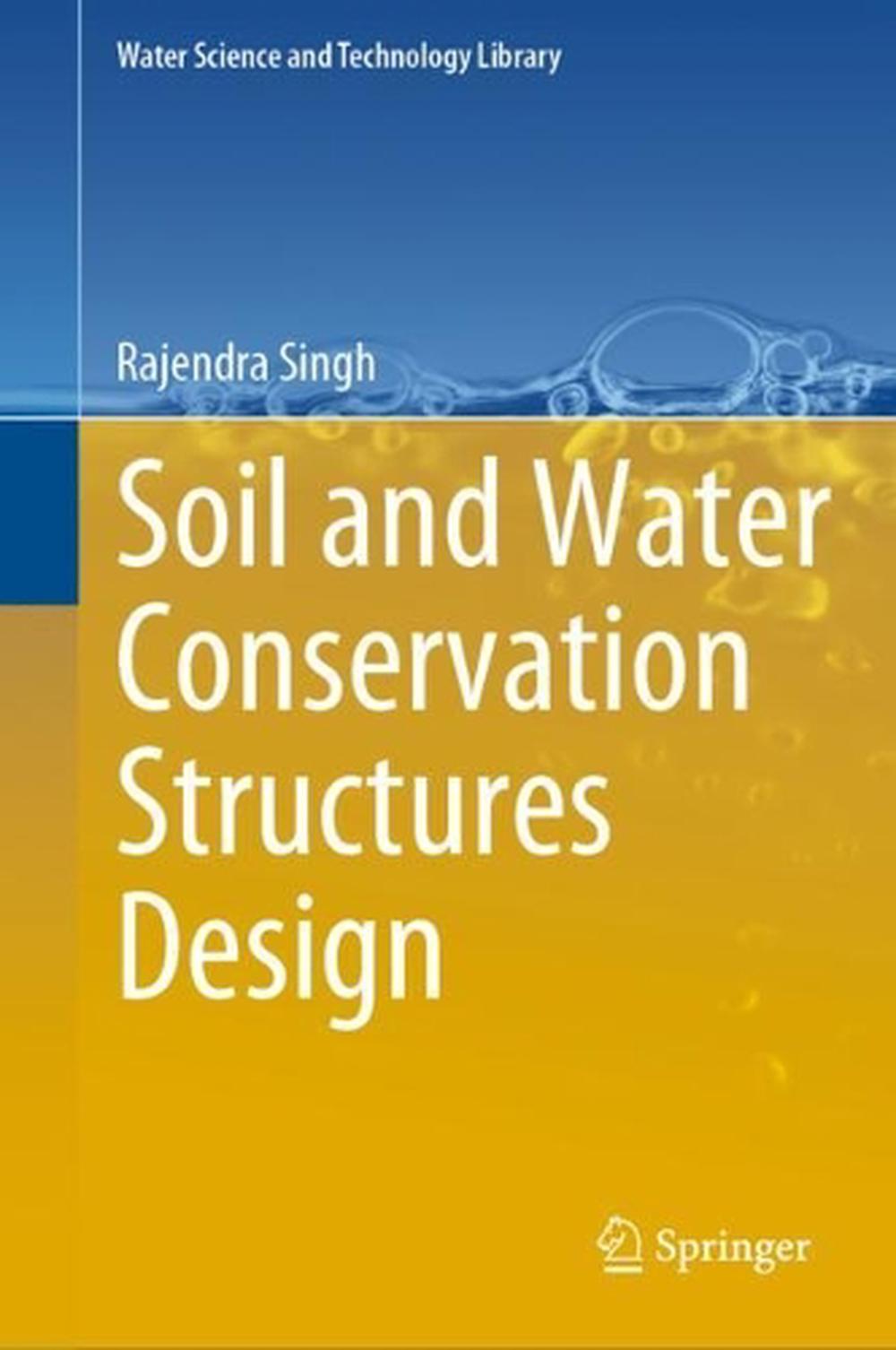 Soil and Water Conservation Structures Design by Rajendra Singh